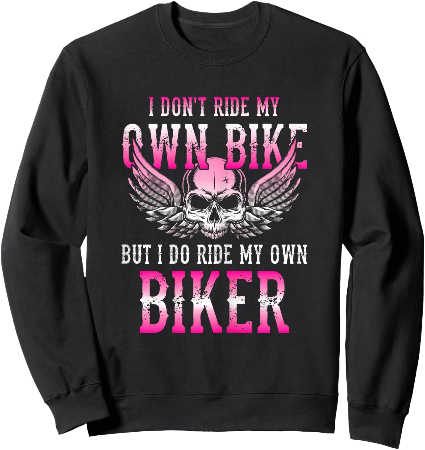 I Dont Ride My Own Bike But I Ride My Own Biker Motorcycle Sweatshirt - Sweatshirt | Black