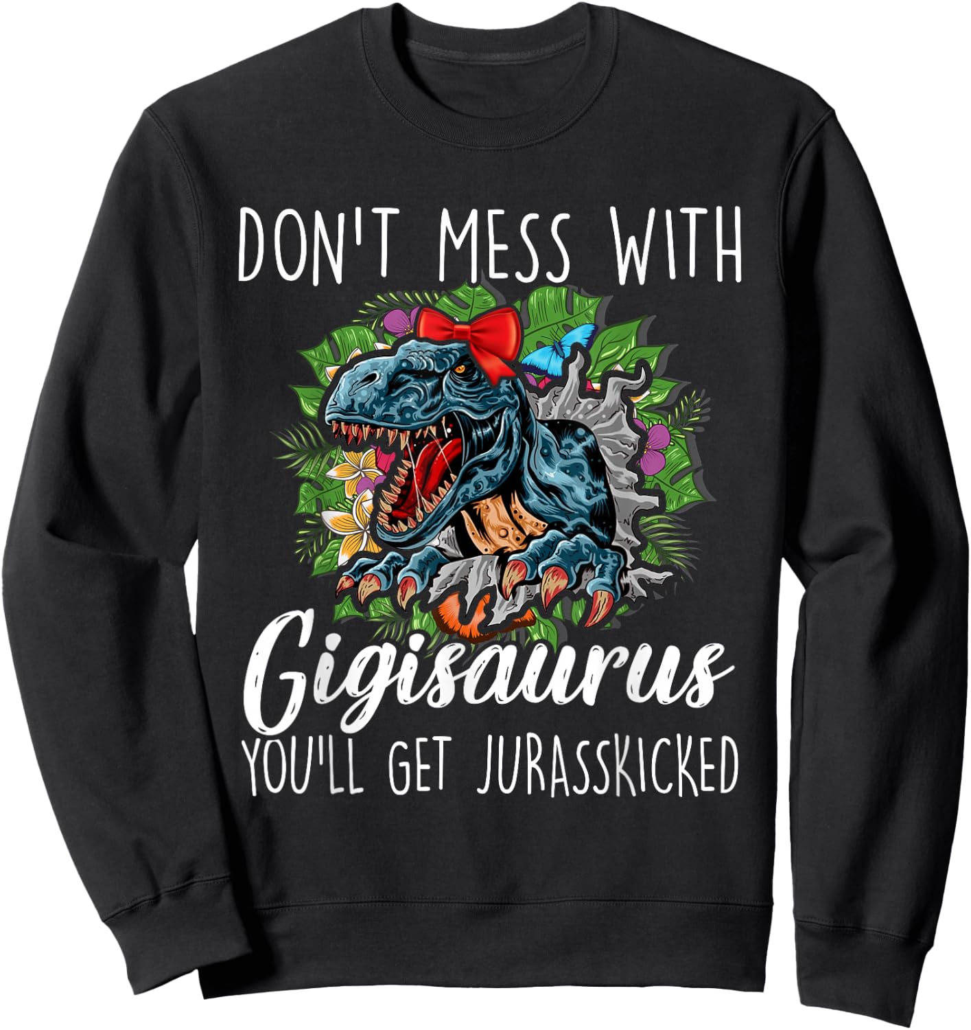 Don't Mess With Gigisaurus Mother's Day Saurus T-rex Gigi Sweatshirt - Sweatshirt | Black