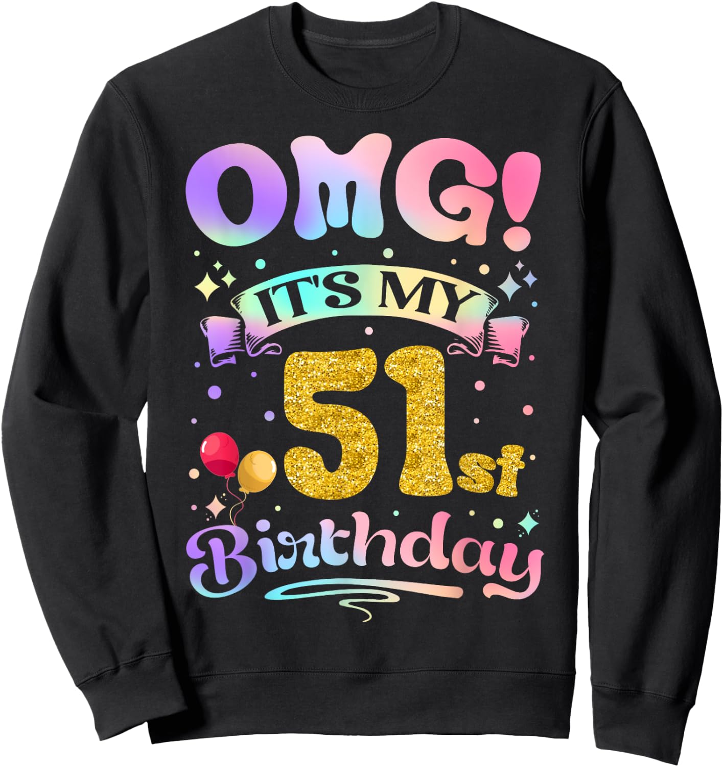 OMG It's My 51st Birthday Women Funny 51 Years old Birthday Sweatshirt - Sweatshirt | Black