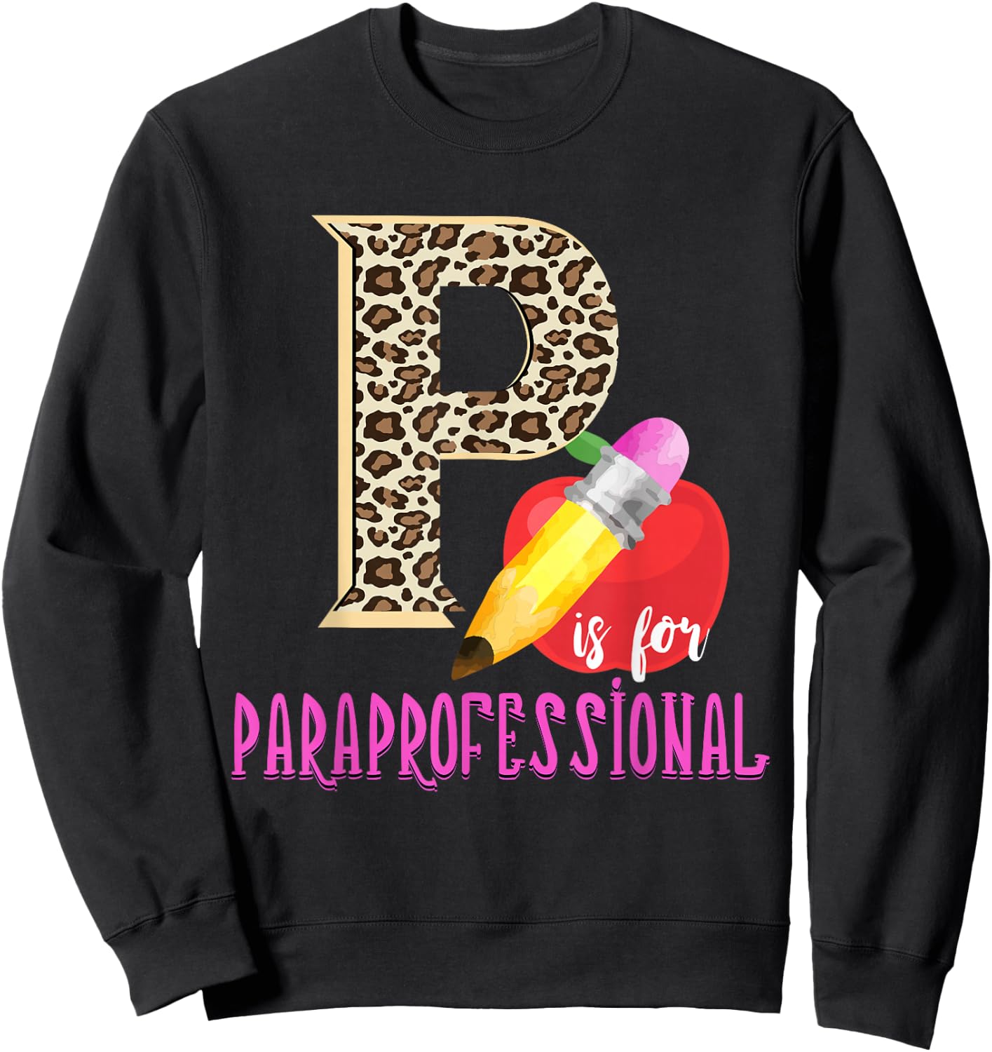 P Is For Paraprofessional Leopard Apple Pencil Paraeducator Sweatshirt - Sweatshirt | Black