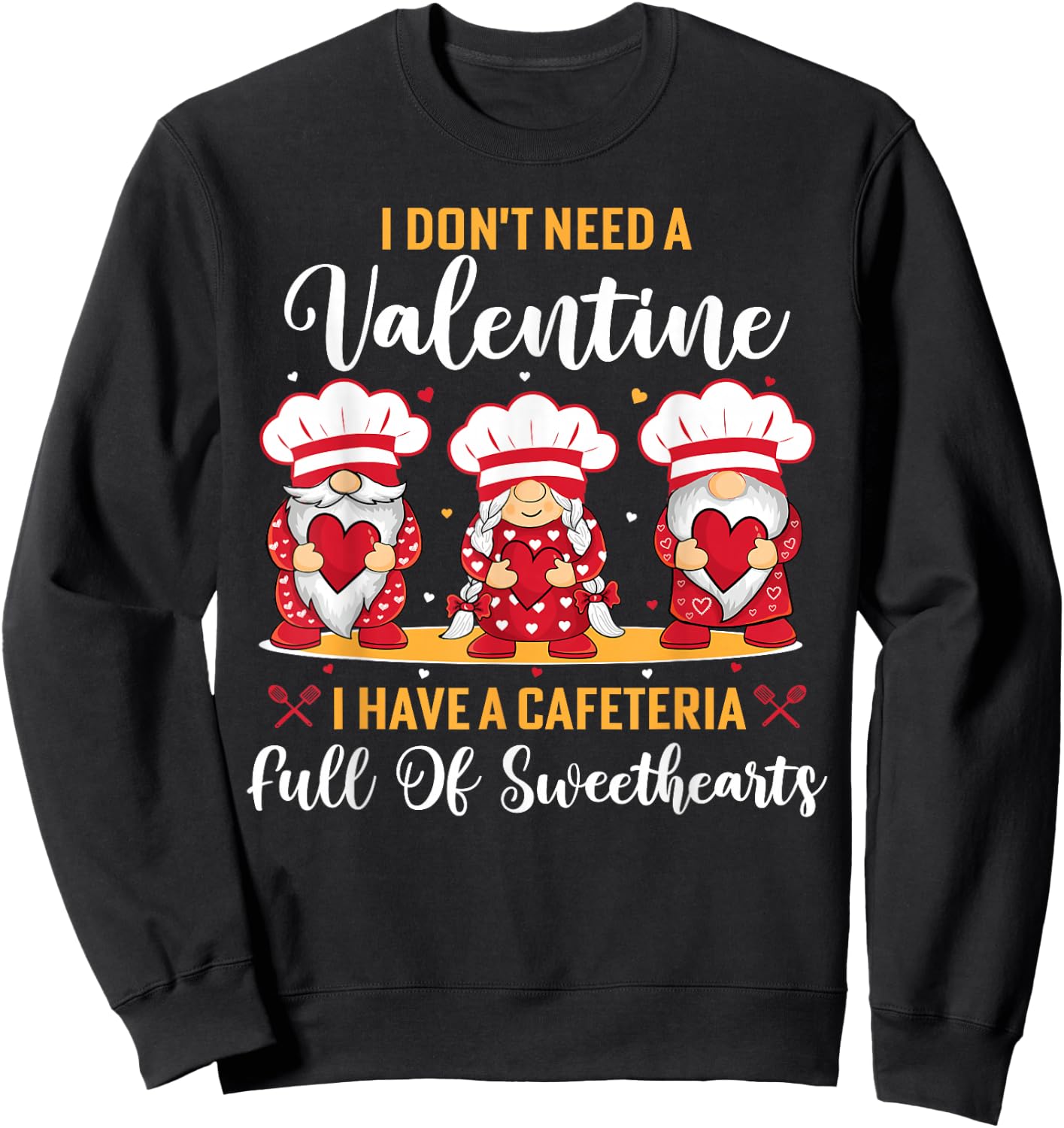Lunch lady valentine I have a cafeteria full of sweethearts Sweatshirt - Sweatshirt | Black