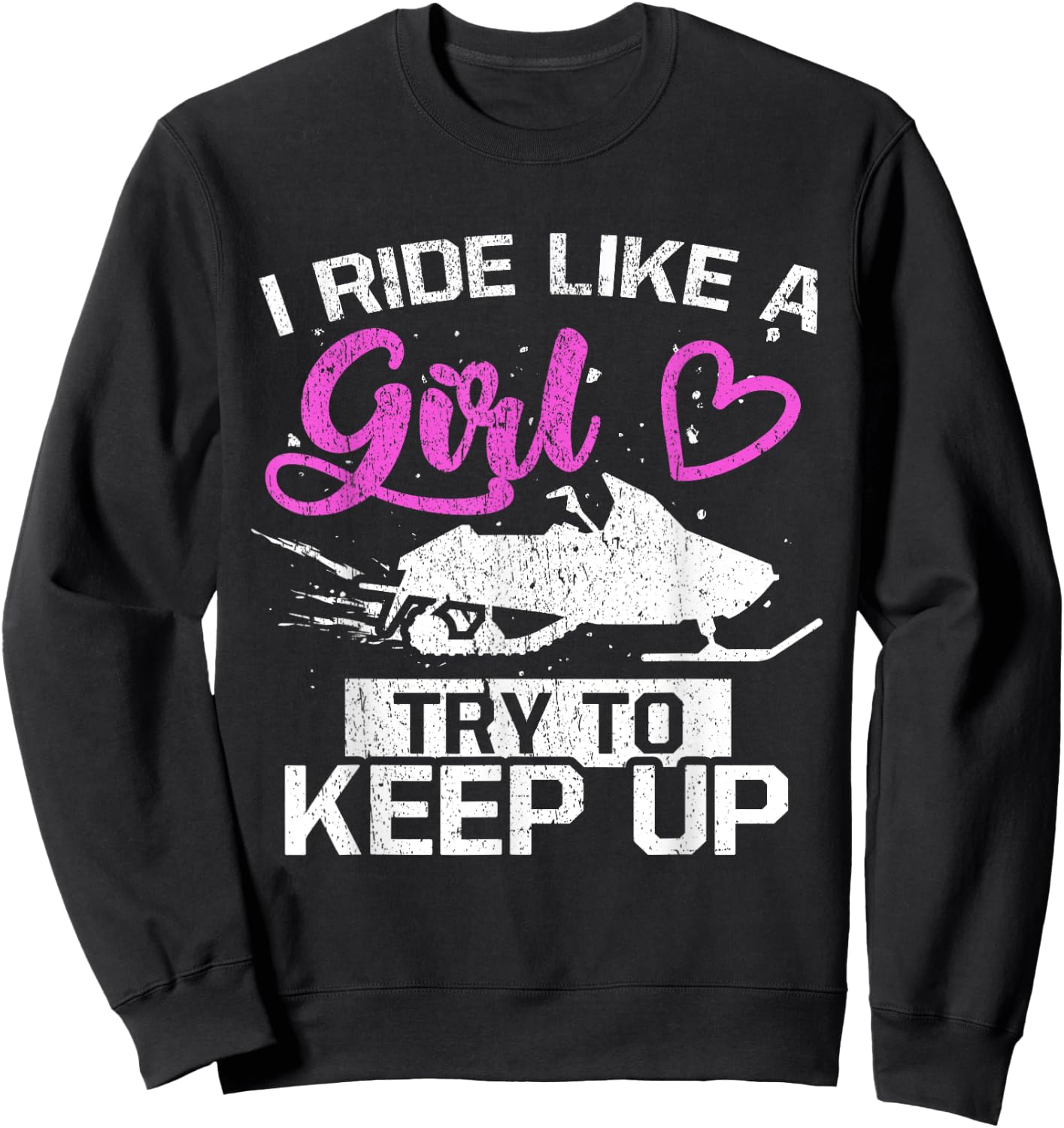 Snowmobile Lover I Ride Like A Girl Try To Keep Up Sweatshirt - Sweatshirt | Black