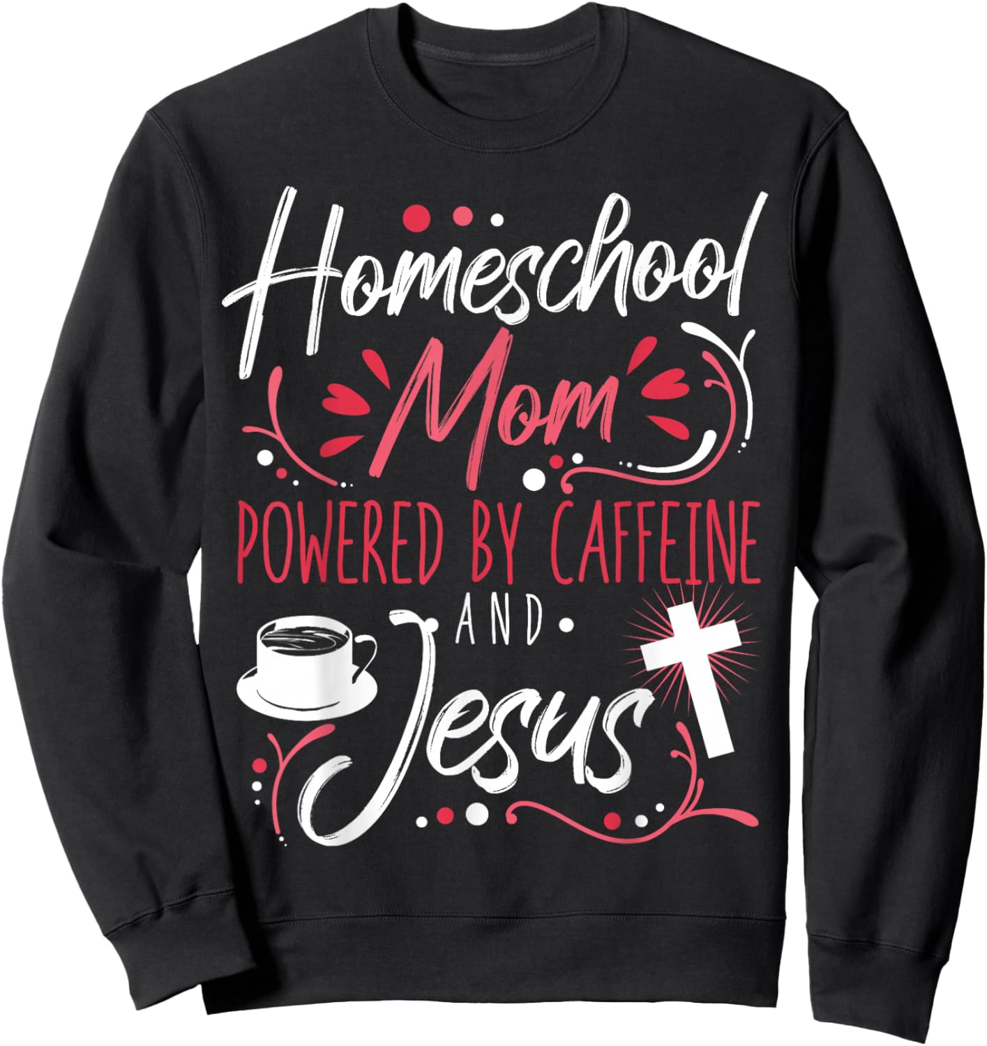 Homeschool Mom Caffeine & Jesus Coffee Lover Teacher Mom Sweatshirt - Sweatshirt | Black