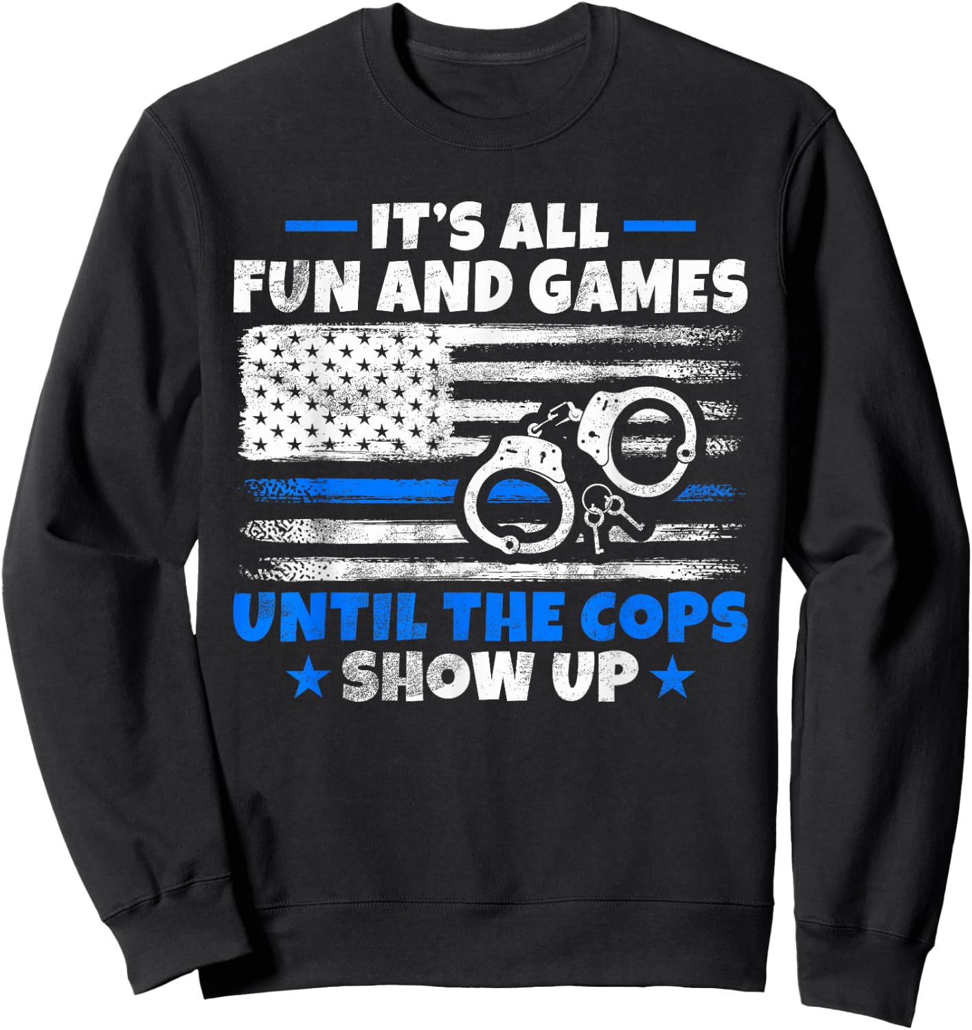 Its all Fun and Games until the Cops show up Police Sweatshirt - Sweatshirt | Black