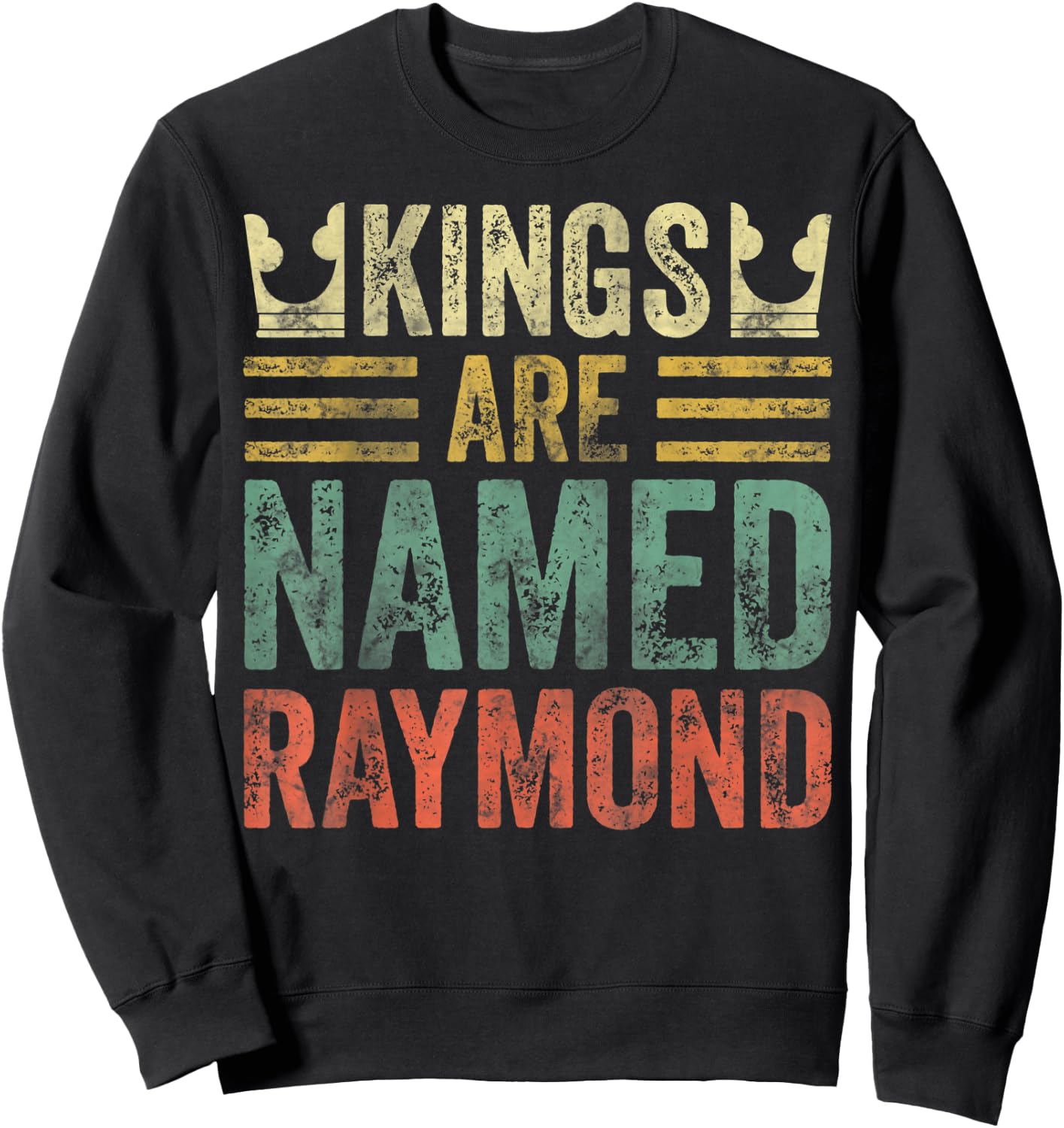 Kings Are Named Raymond Shirt Funny Personalized Name Sweatshirt - Sweatshirt | Black