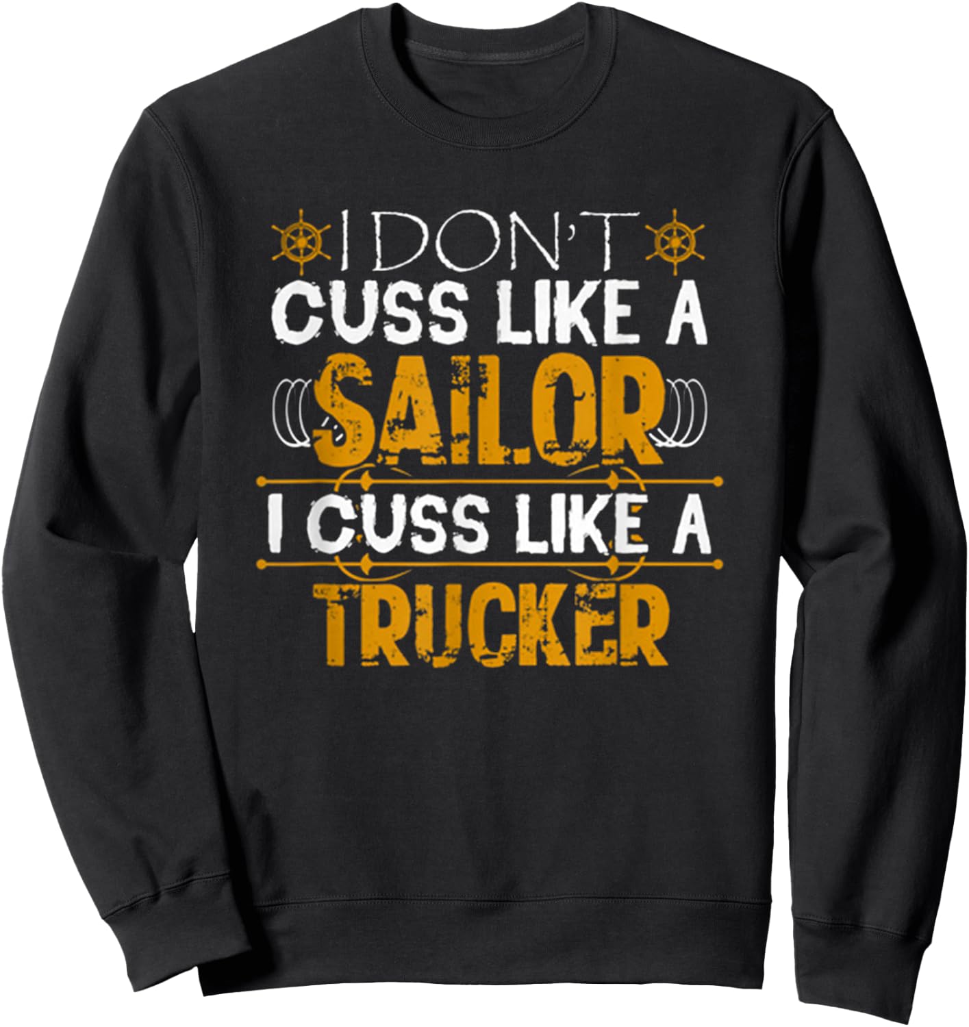 I Don't Cuss Like A Sailor I Cuss Like A Trucker Best Funny Sweatshirt - Sweatshirt | Black