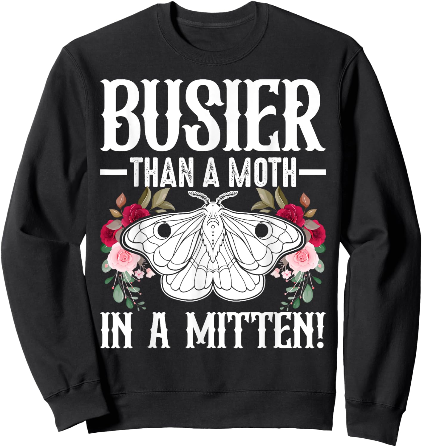 Southern Sayings Insect Lover Busier Than A Moth In A Mitten Sweatshirt - Sweatshirt | Black