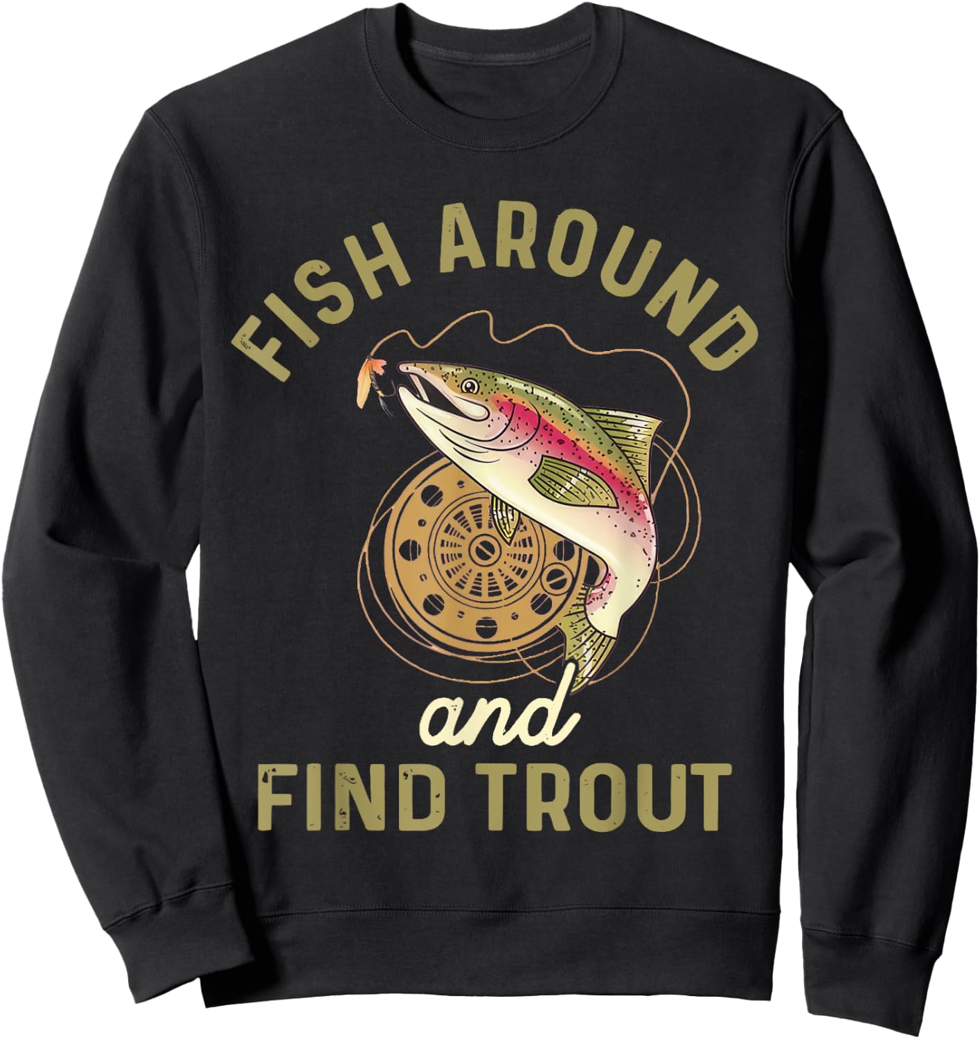 Funny Fishing Fish Around And Find Trout Sweatshirt - Sweatshirt | Black