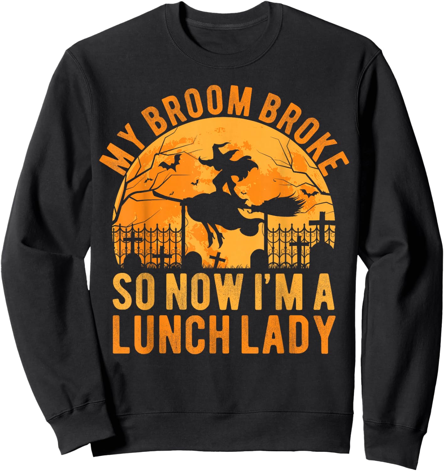 My Broom Broke So Now I'm A Lunch Lady Halloween Sweatshirt - Sweatshirt | Black