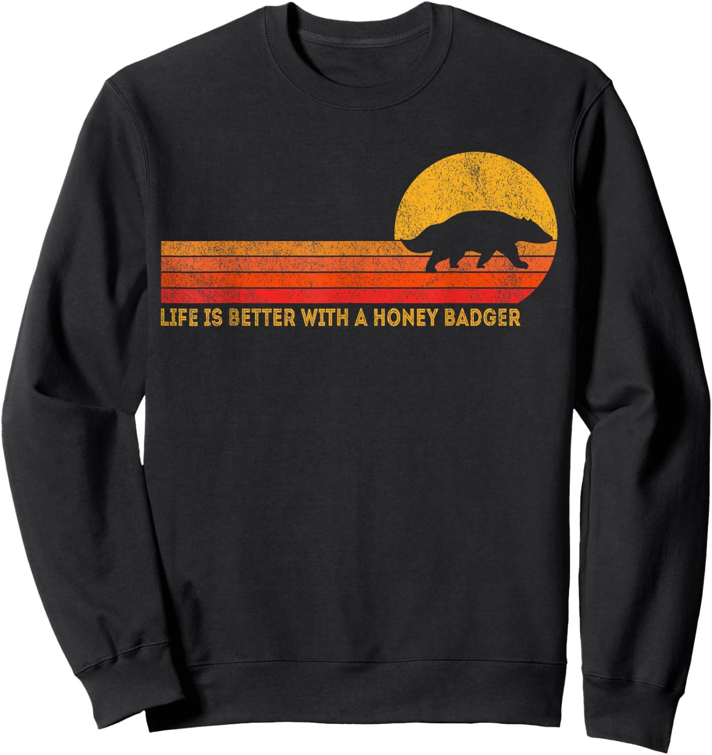 Life Is Better With A Honey Badger Funny Honey Badger Retro Sweatshirt - Sweatshirt | Black