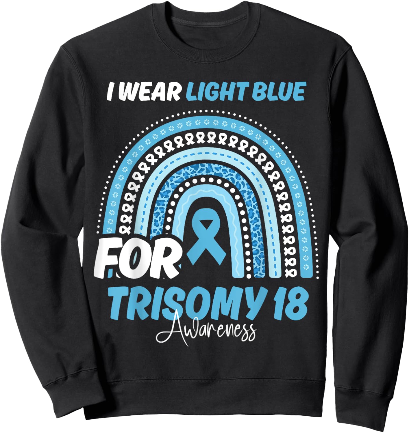 Trisomy 18 Awareness Month Light Blue Ribbon Rainbow Sweatshirt - Sweatshirt | Black