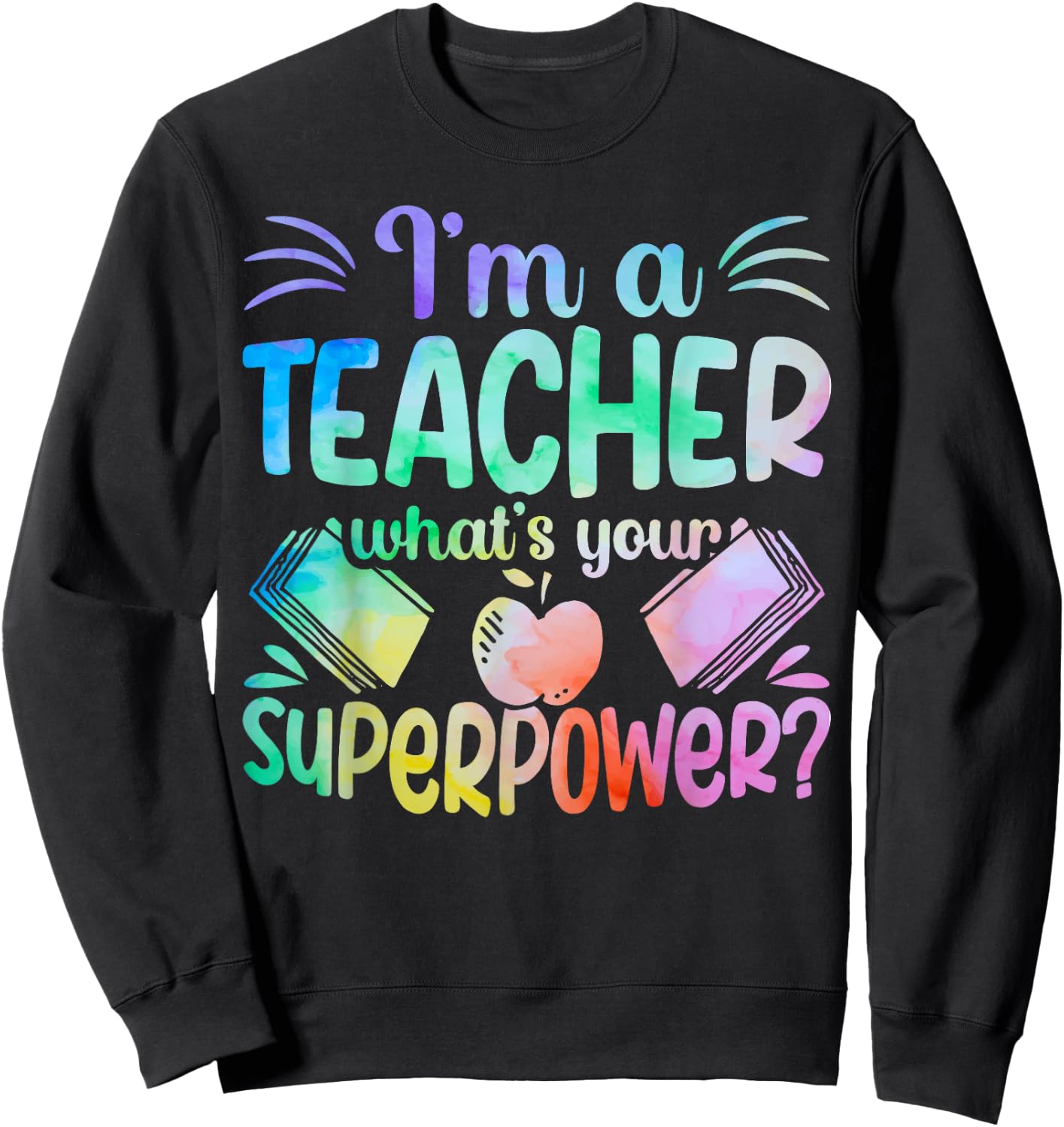 Im A Teacher Whats Your Superpower Teaching Professional Men Women Sweatshirt - Sweatshirt | Black
