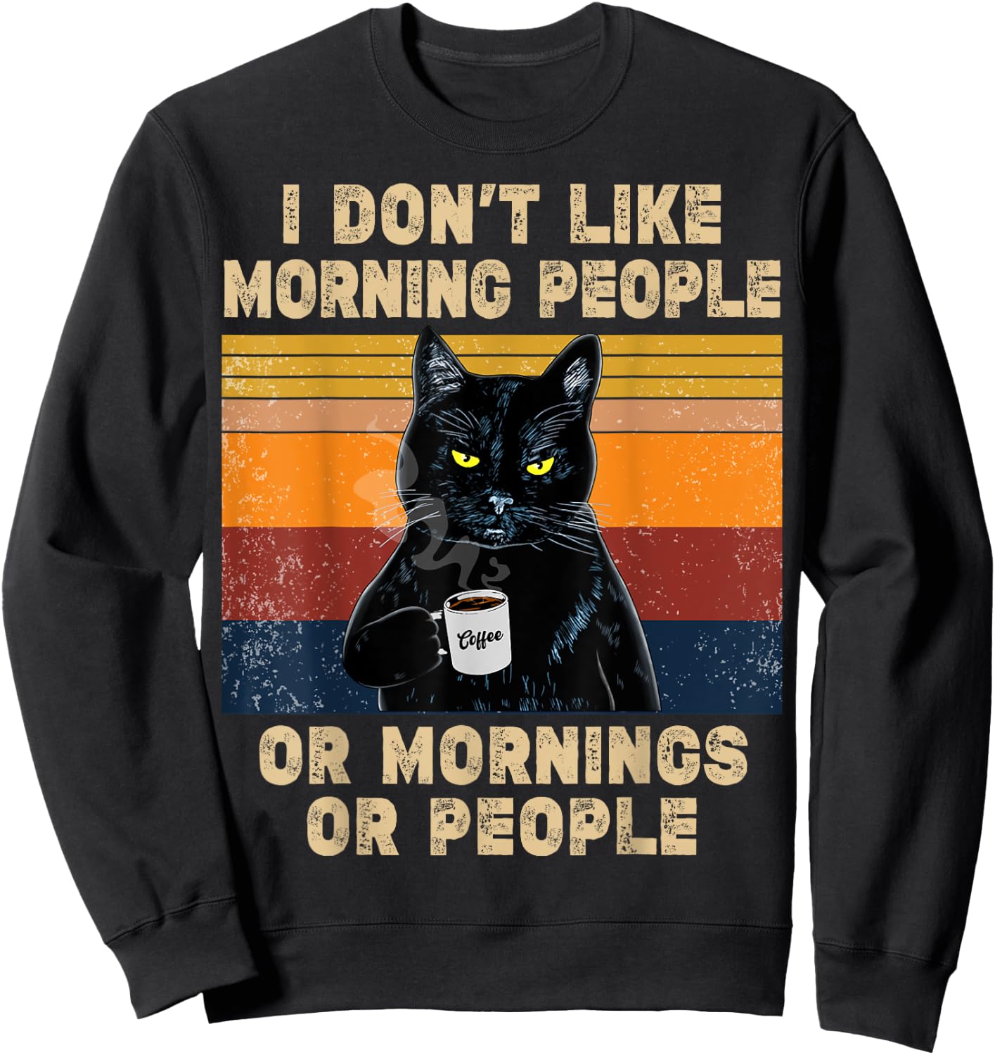 I Don't Like Morning People or Mornings or People Coffee Cat Men Women Sweatshirt - Sweatshirt | Black