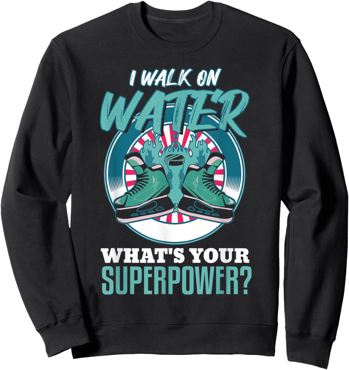 i walk on water what's your superpower? Funny Ice Hockey Sweatshirt - Sweatshirt | Black