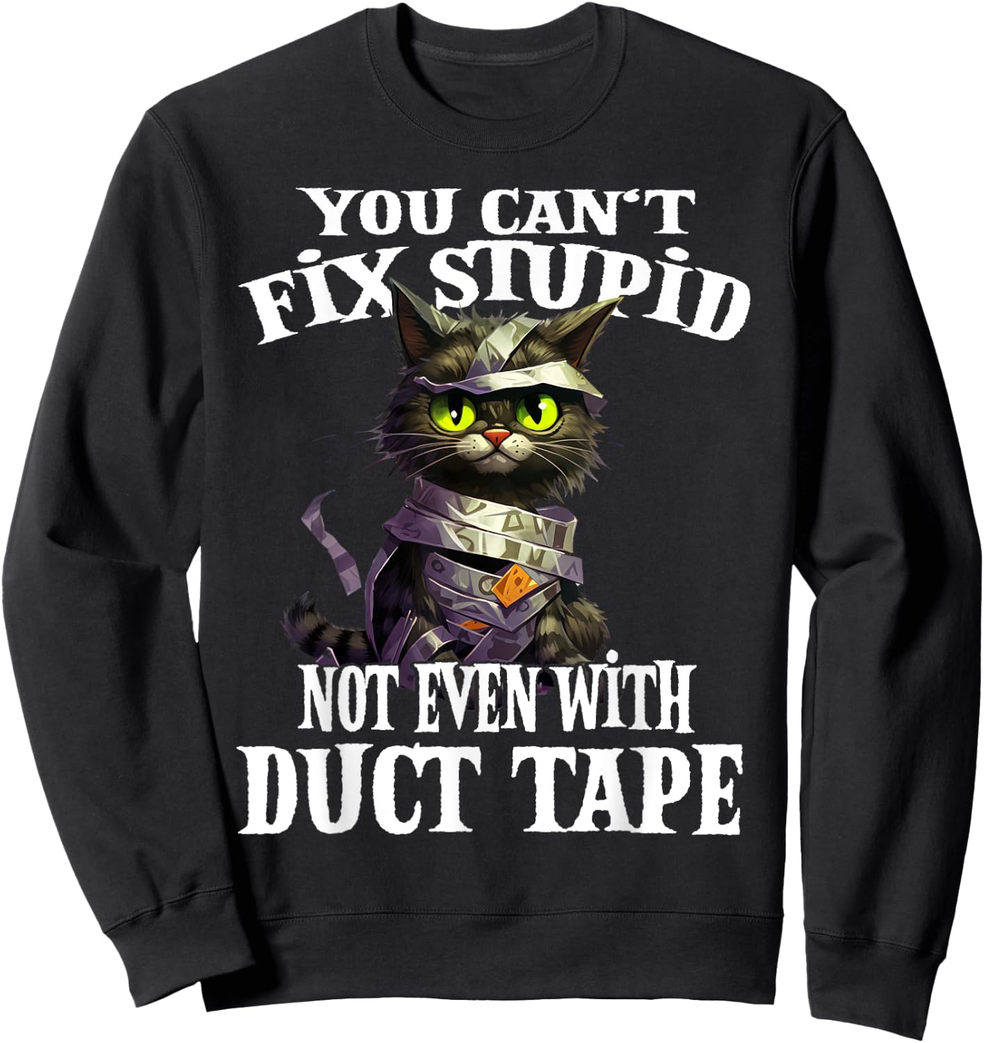 You Can't Fix Stupid Not Even With Duct Tape Funny Cat Men Women Sweatshirt - Sweatshirt | Black