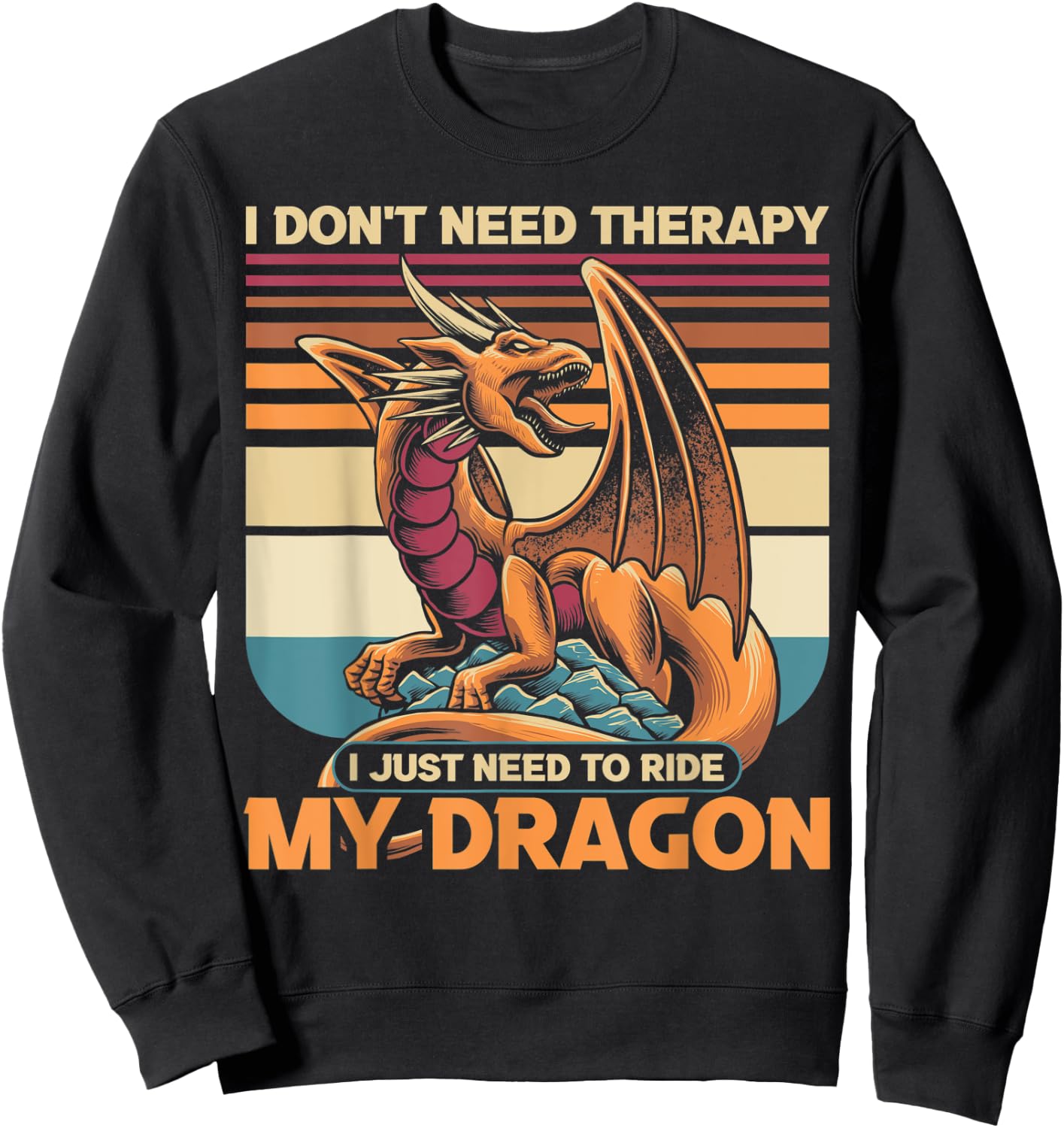 I don't need therapy I just need to ride my dragon Sweatshirt - Sweatshirt | Black