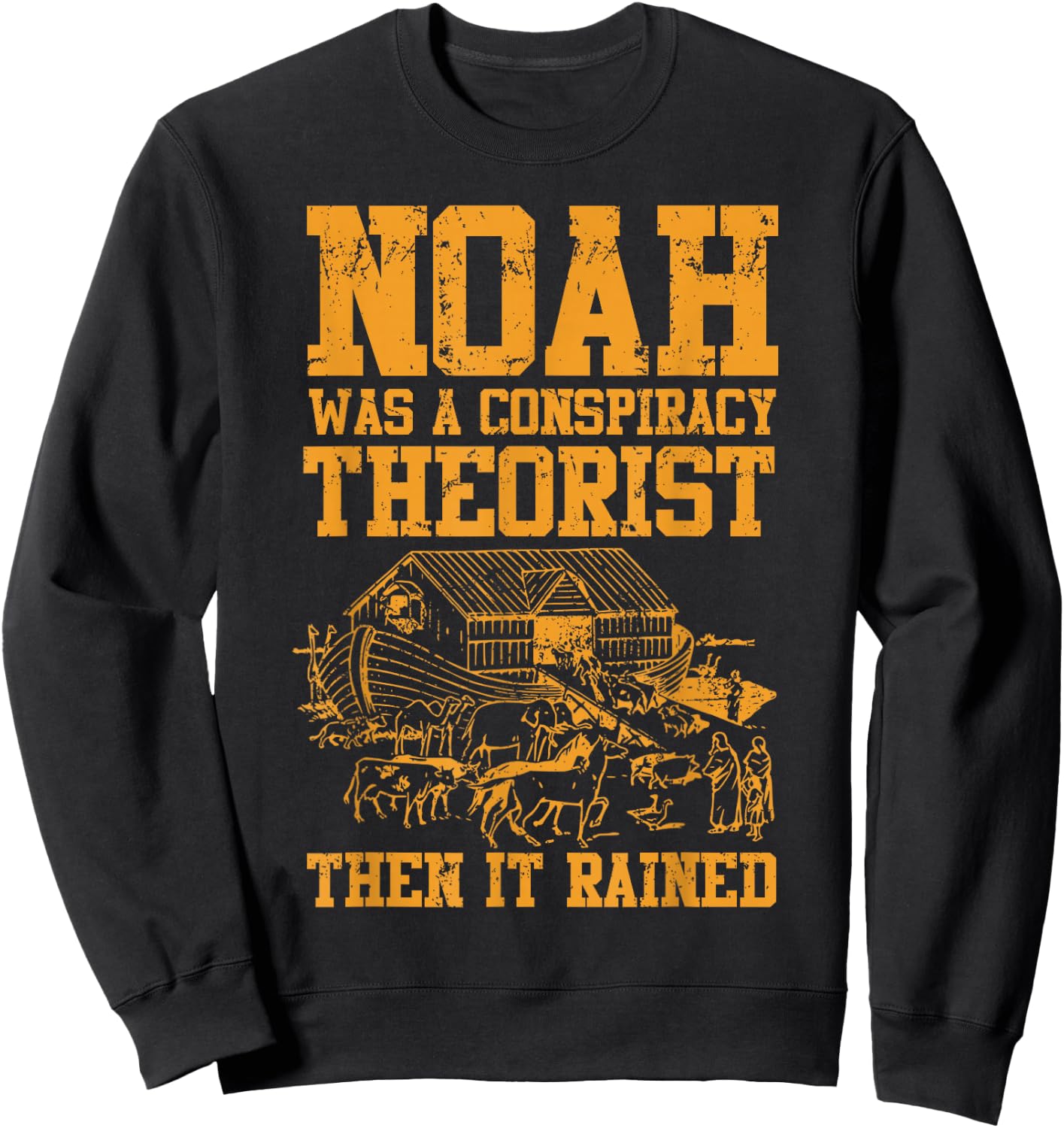 Conservative Funny Christian Noah Was A Conspiracy Theorist Sweatshirt - Sweatshirt | Black
