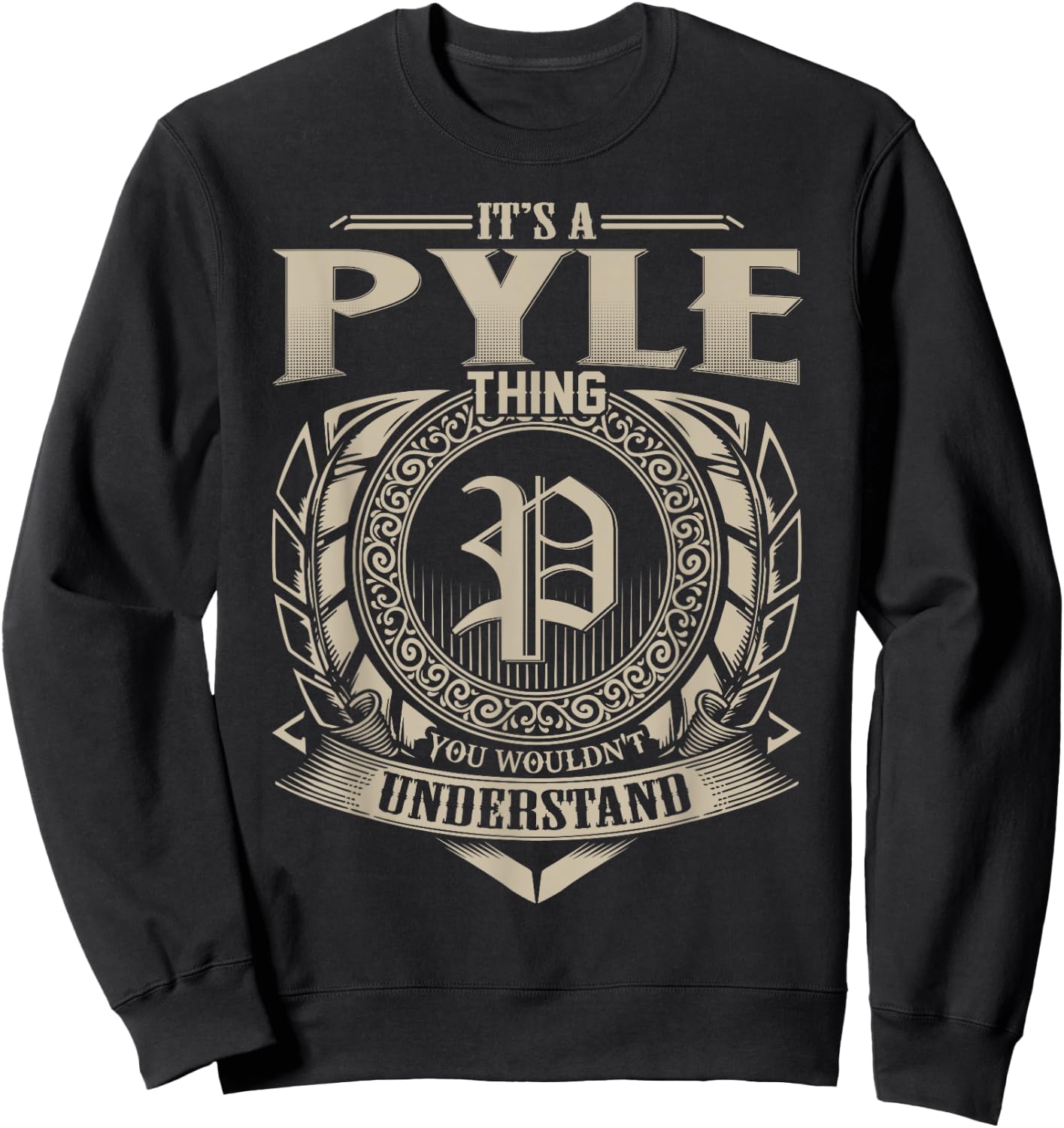 It's A PYLE Thing You Wouldn't Understand Name Vintage Sweatshirt - Sweatshirt | Black