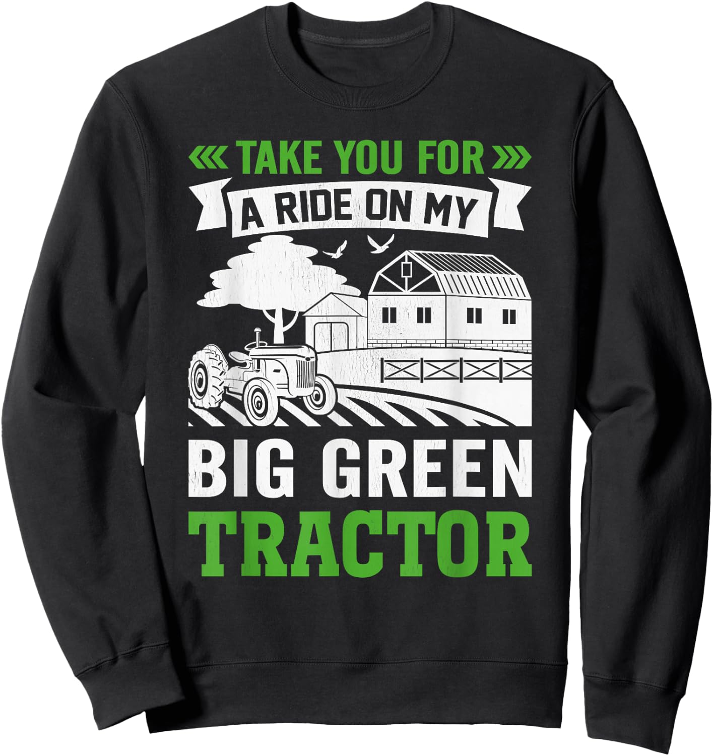 Take You For A Ride On My Big Green Tractor Sweatshirt - Sweatshirt | Black