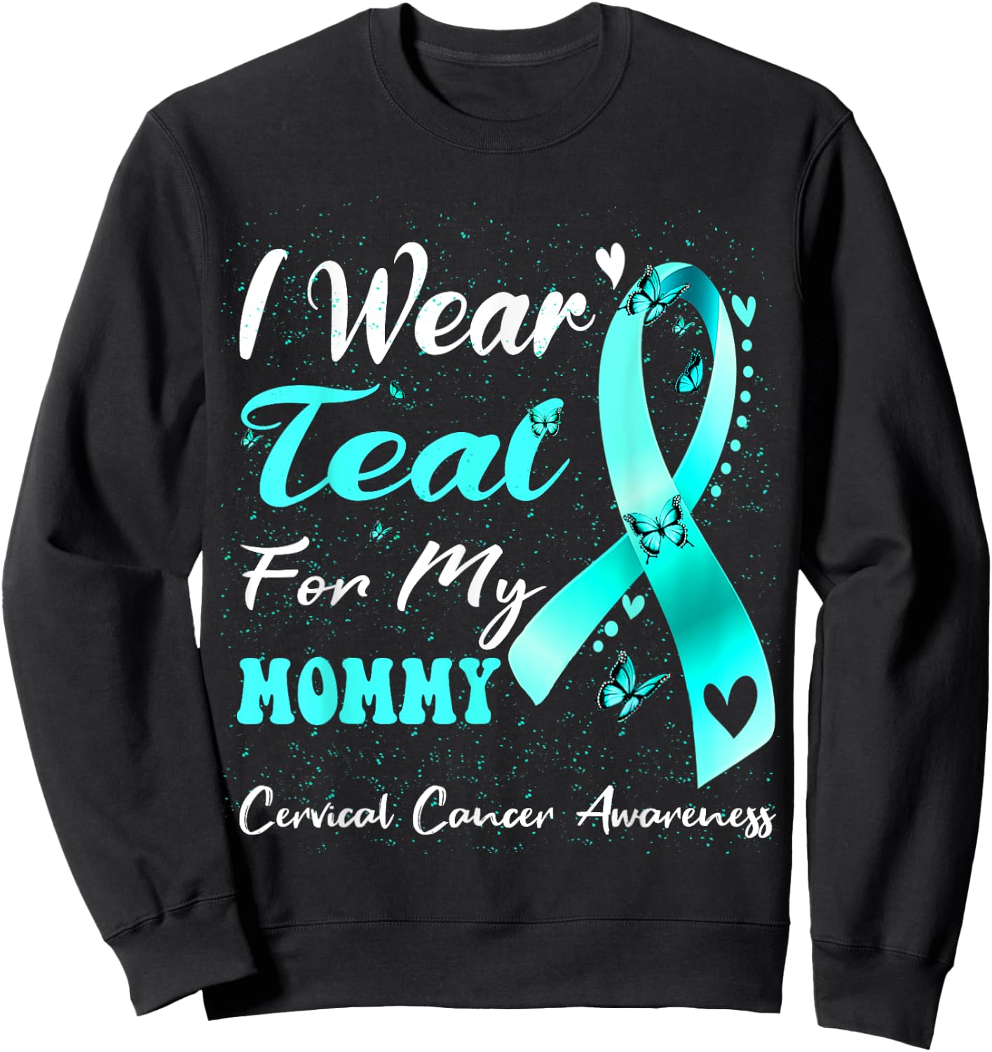I Wear Teal For My Mommy Cervical Cancer Awareness Sweatshirt - Sweatshirt | Black