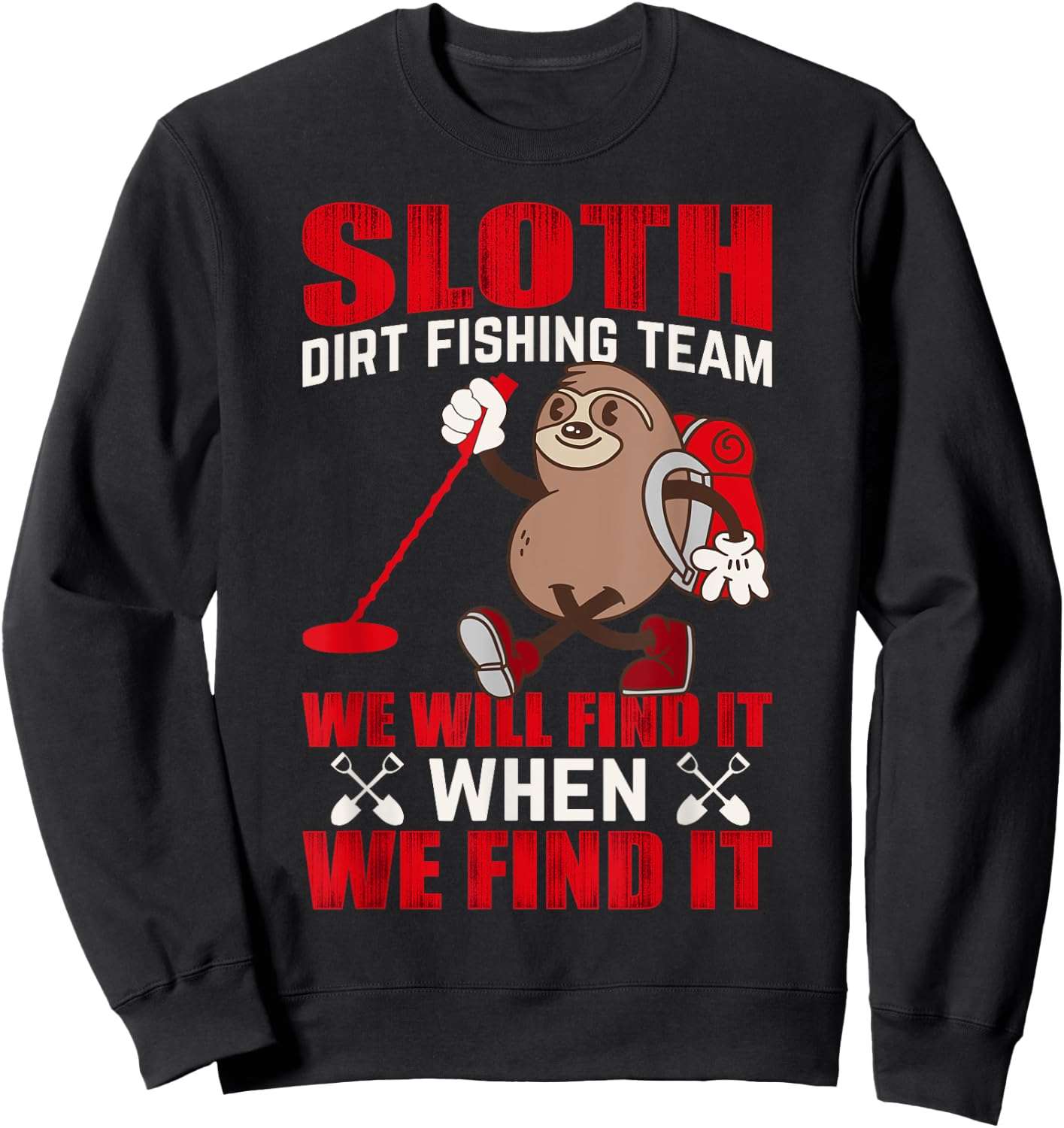 Sloth Dirt Fishing Team We Will Find It When We Find It Sweatshirt - Sweatshirt | Black