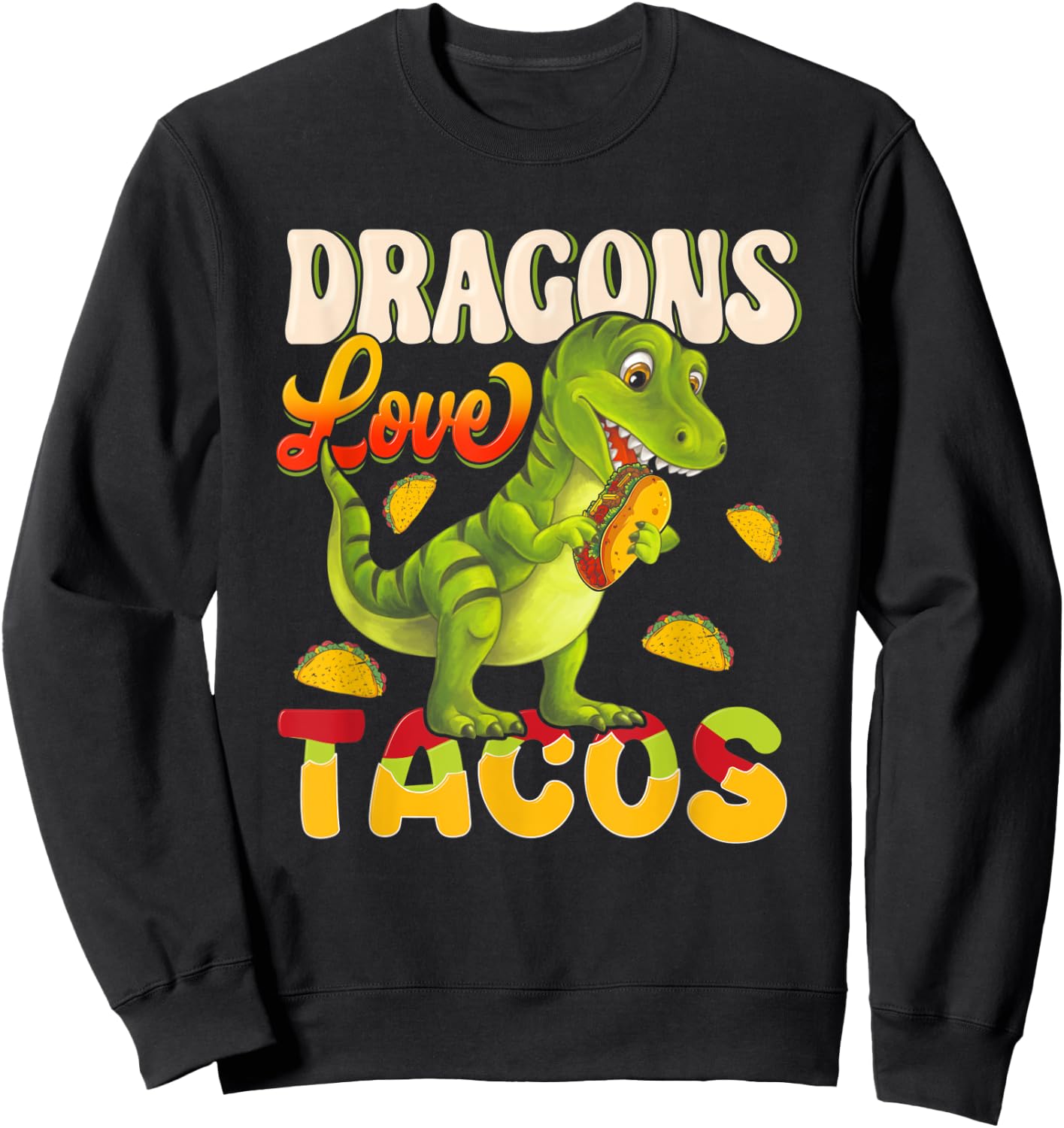 Dragons Tacos Mexican Food For Who Love Dragon And Taco Sweatshirt - Sweatshirt | Black