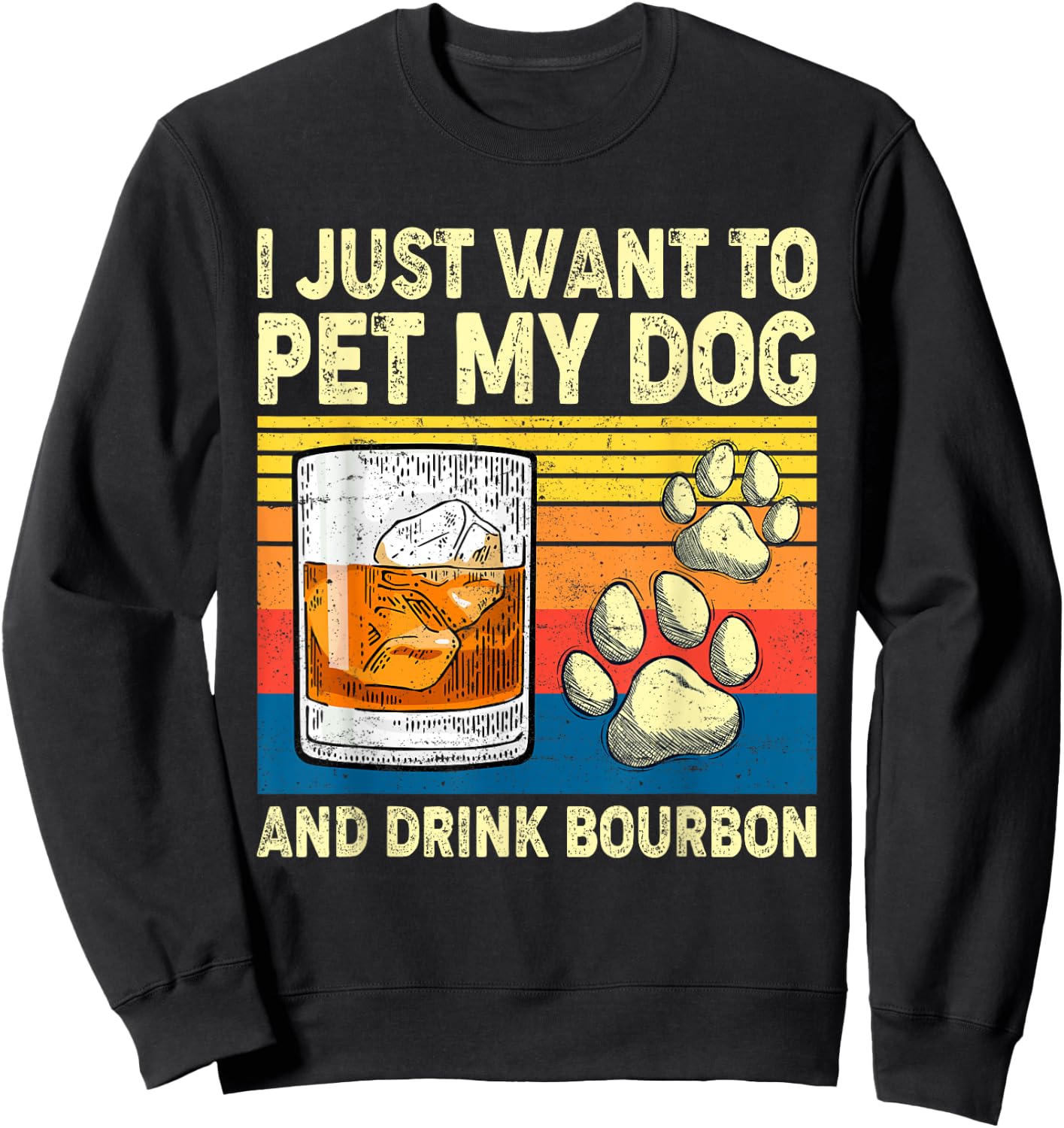 I Just Want To Pet My Dog And Drink Bourbon Animals Lover Women Sweatshirt - Sweatshirt | Black