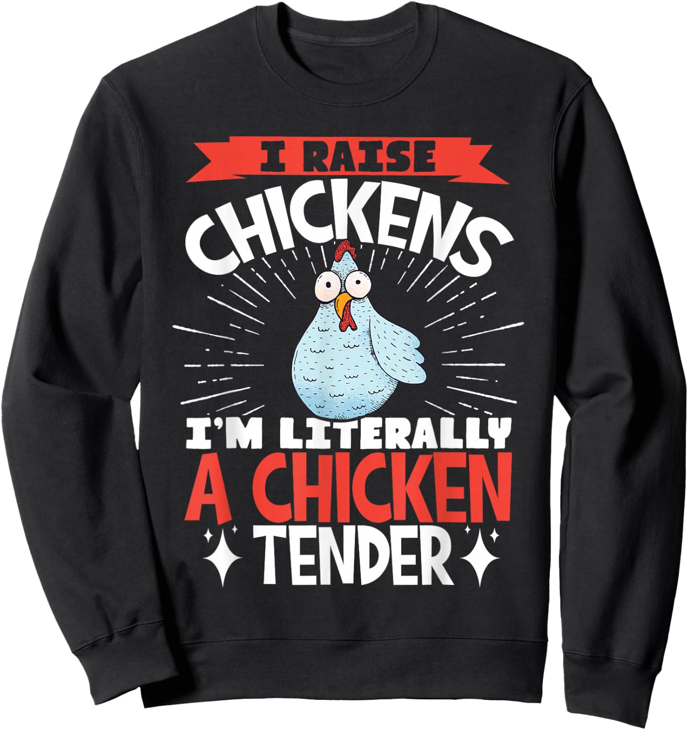 I Raise Chickens I'm Literally A Chicken Tender Sweatshirt - Sweatshirt | Black