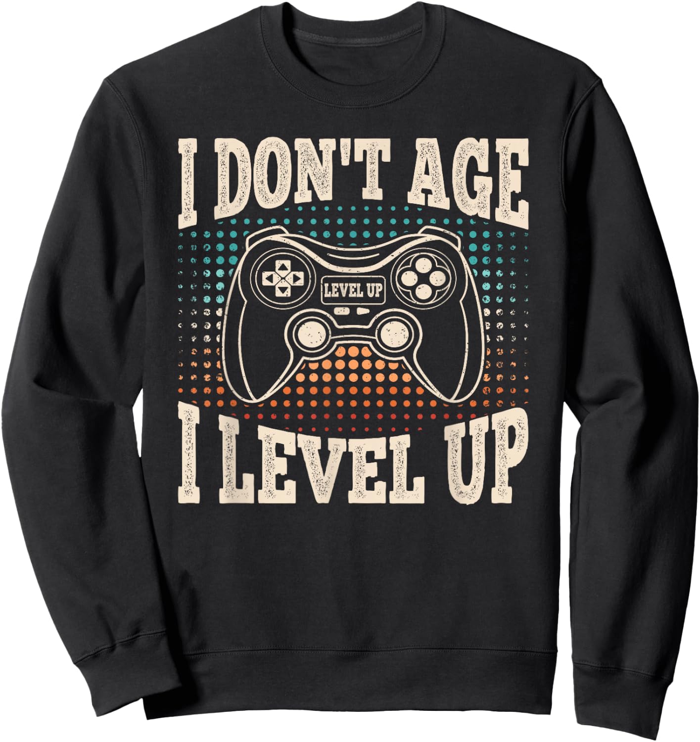 I Don't Age I Level Up Video Game Gaming Birthday Men Boys Sweatshirt - Sweatshirt | Black