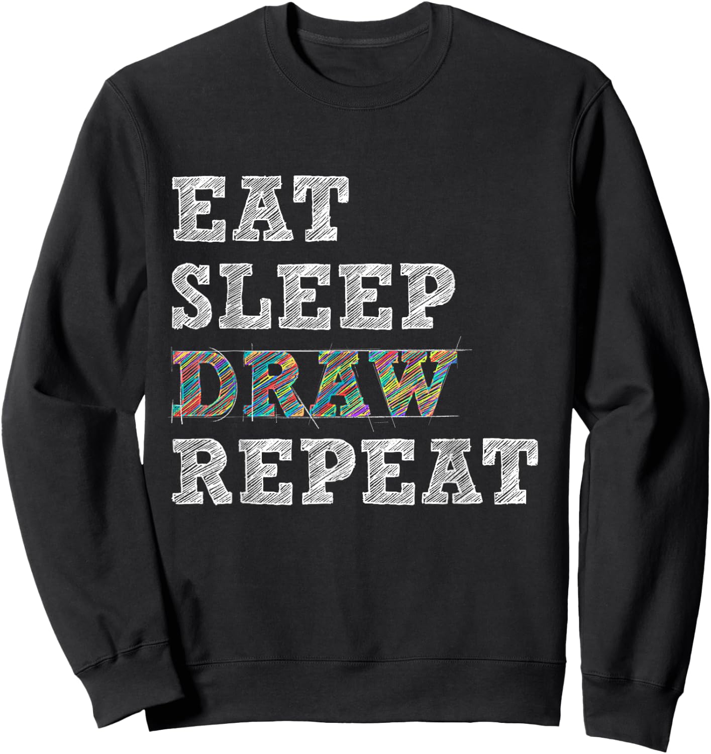 Eat Sleep Draw Repeat - Artist Drawing Sketching Arts Pencil Sweatshirt - Sweatshirt | Black