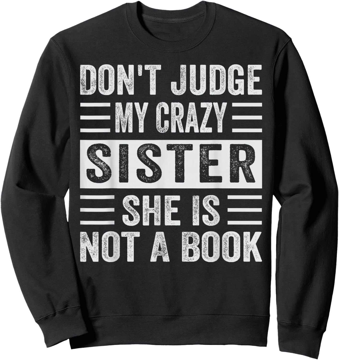 Don't Judge My Crazy Sister She Is Not A Book - Sarcastic Sweatshirt - Sweatshirt | Black