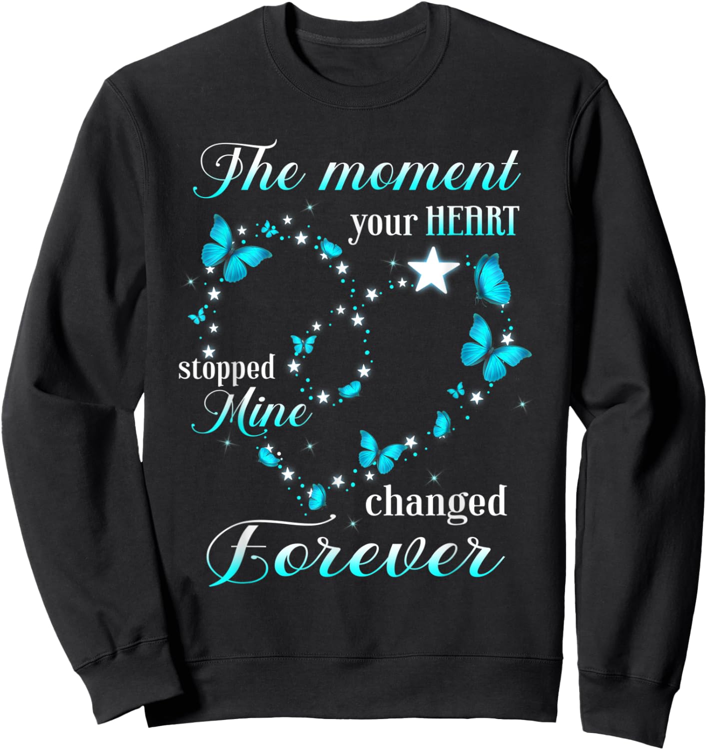 Memorial The Moment Your Heart Stopped Mine Change Forever Sweatshirt - Sweatshirt | Black