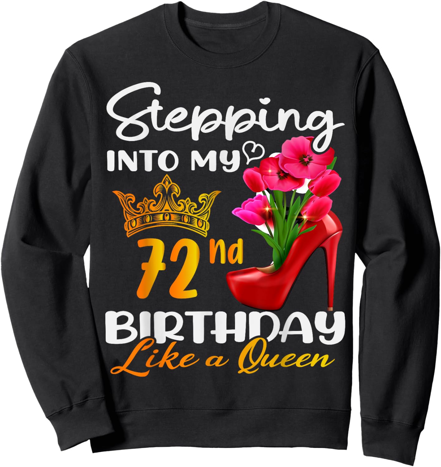 Stepping Into My 72nd Birthday Like A Queen For 72 Years Old Sweatshirt - Sweatshirt | Black