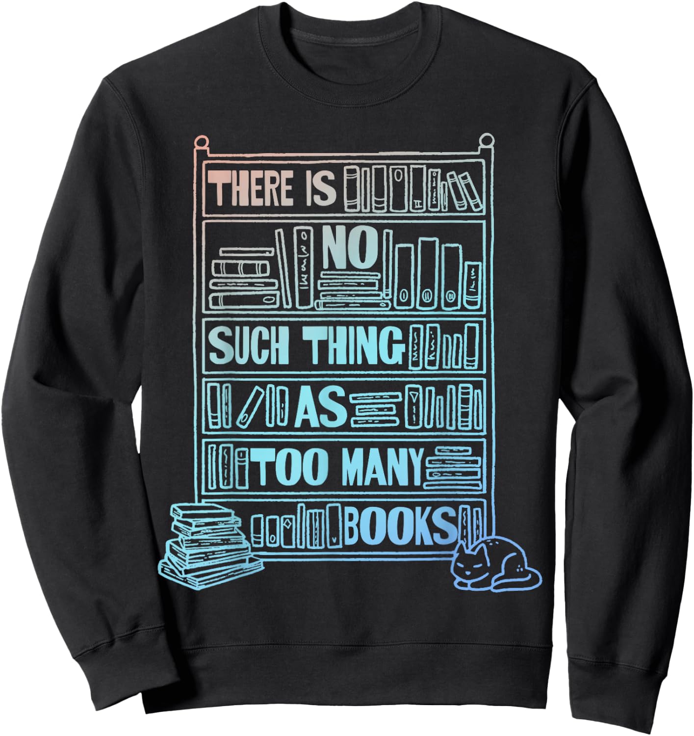 There Is No Such Thing As Too Many Books Sweatshirt - Sweatshirt | Black