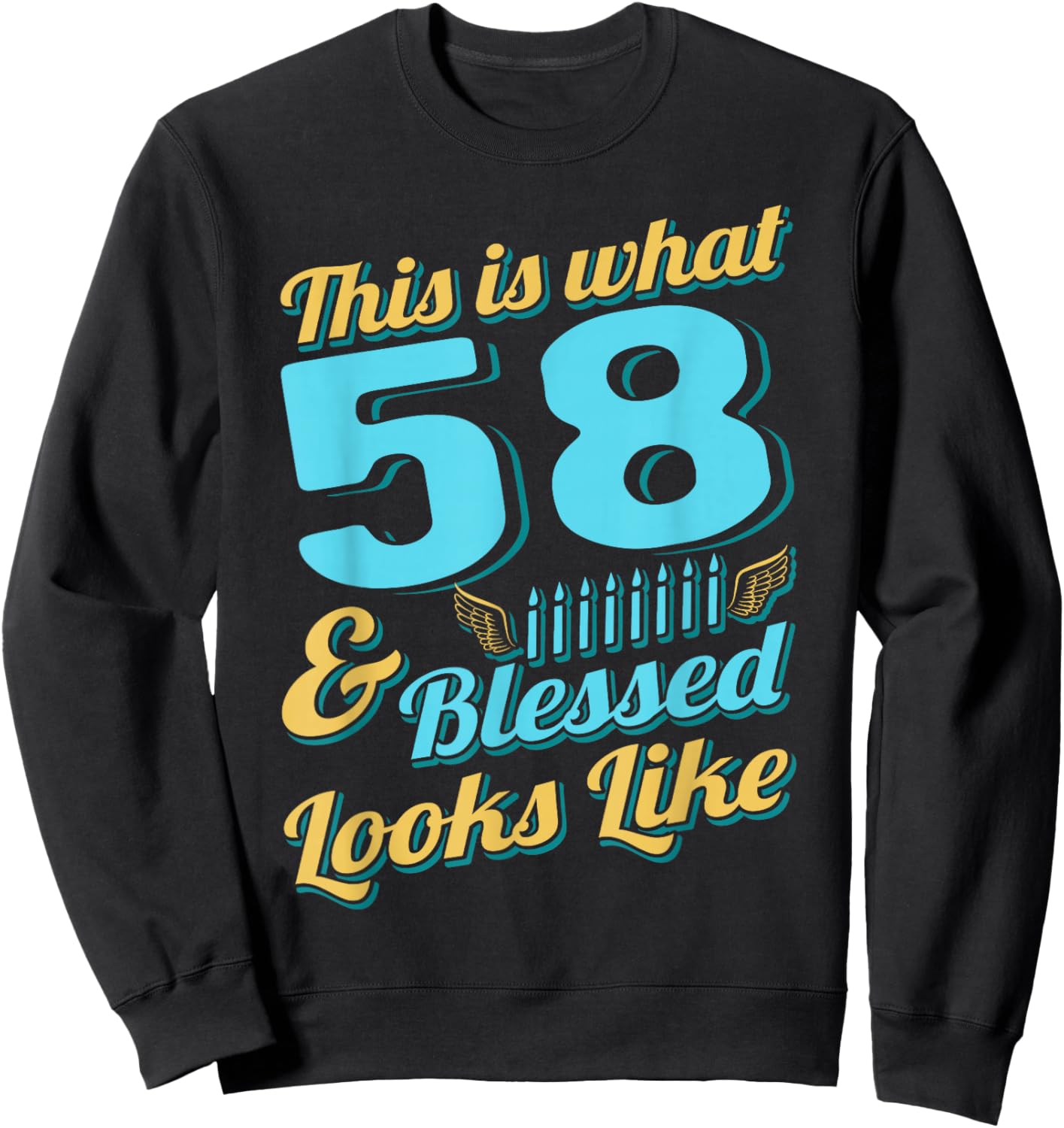This Is What 58 And Blessed Looks Like 58th Birthday Sweatshirt - Sweatshirt | Black