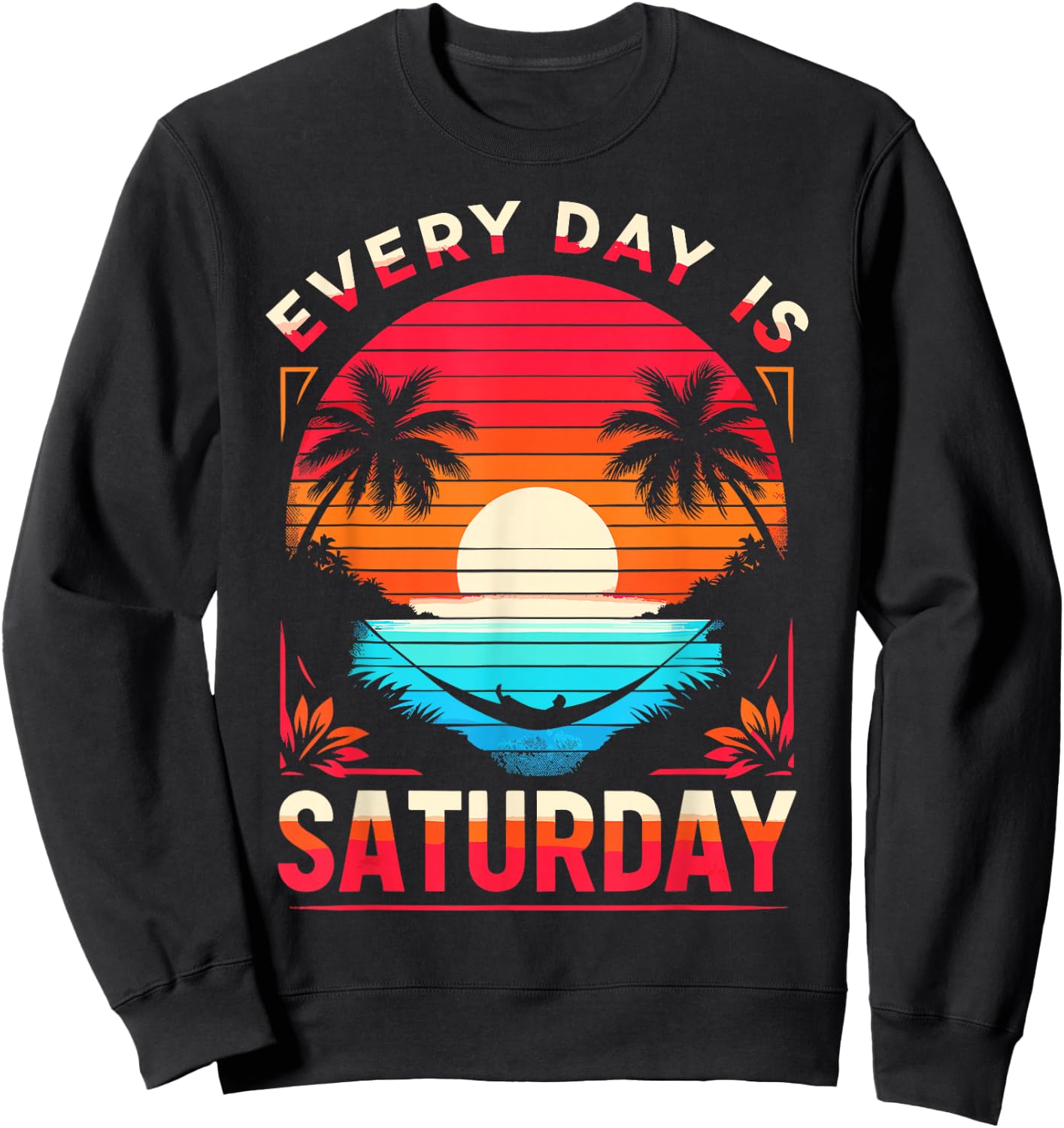 Every Day Is Saturday Funny Retirement Vibes For Retired Men Sweatshirt - Sweatshirt | Black