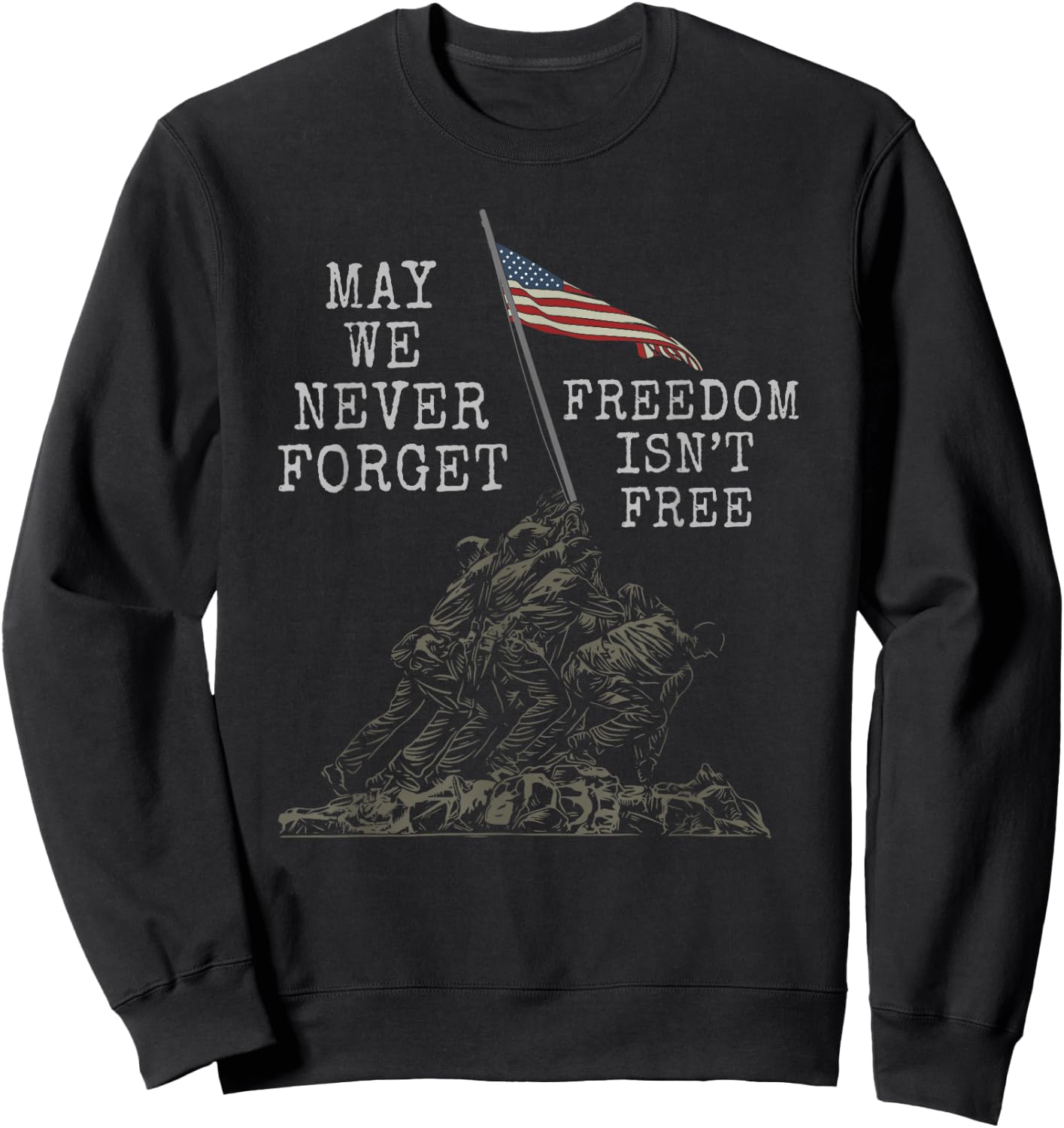 May We Never Forget Freedom Isnt Free USA Flag Veteran Sweatshirt - Sweatshirt | Black