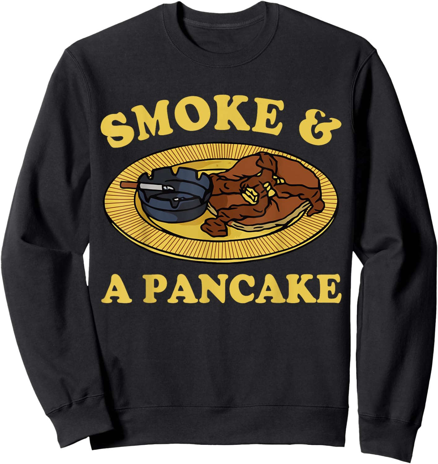 Smoke & A Pancake Funny Sweatshirt - Sweatshirt | Black
