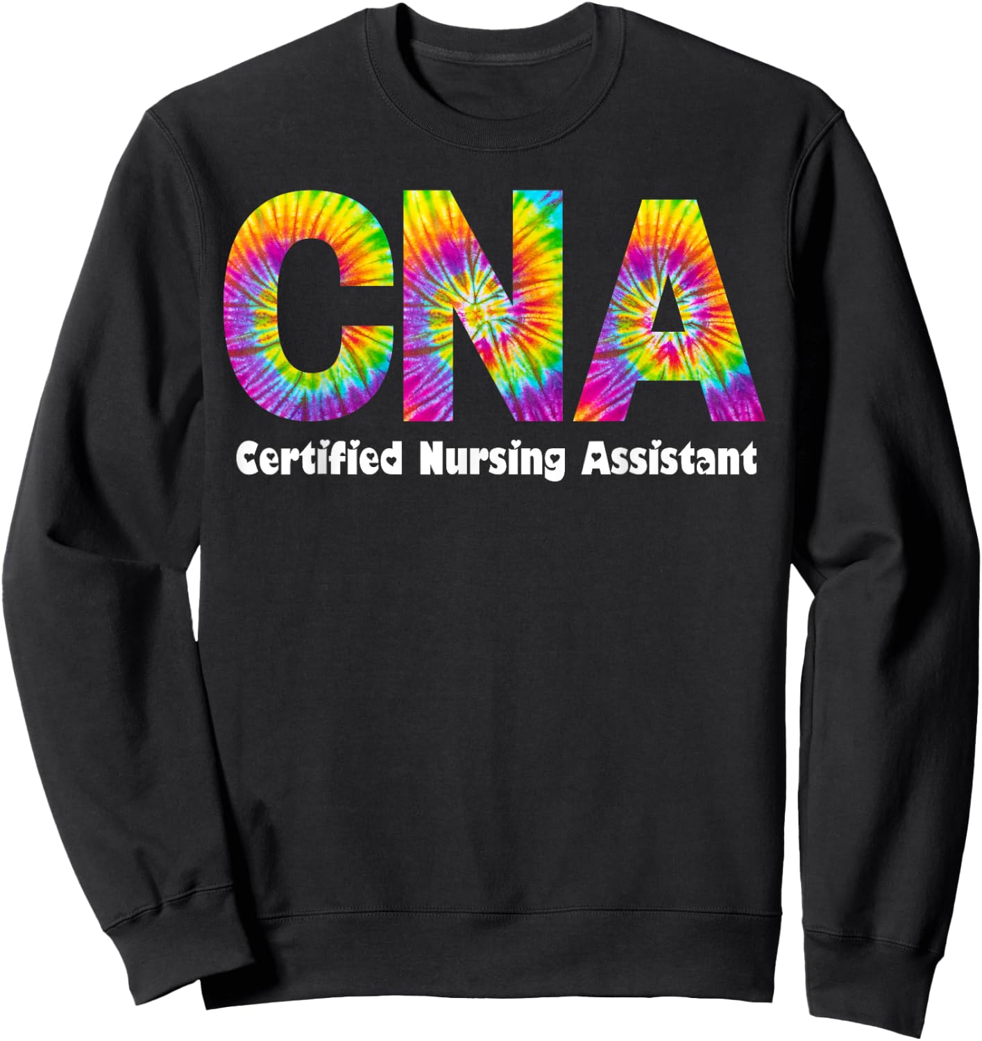 Proud Appreciation Day Tie Dye for Work Cna Squad Sweatshirt - Sweatshirt | Black