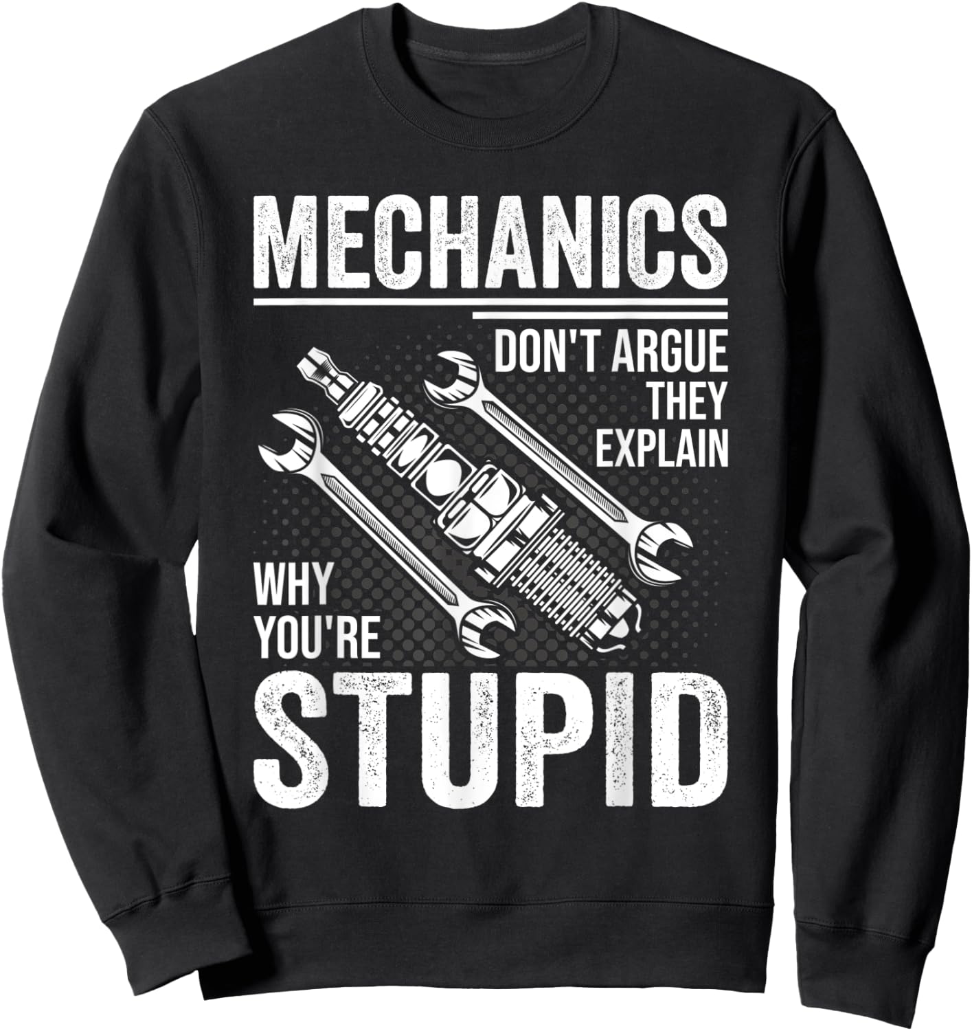 Funny Don't Argue Why You're Stupid For Mechanic Dad Sweatshirt - Sweatshirt | Black