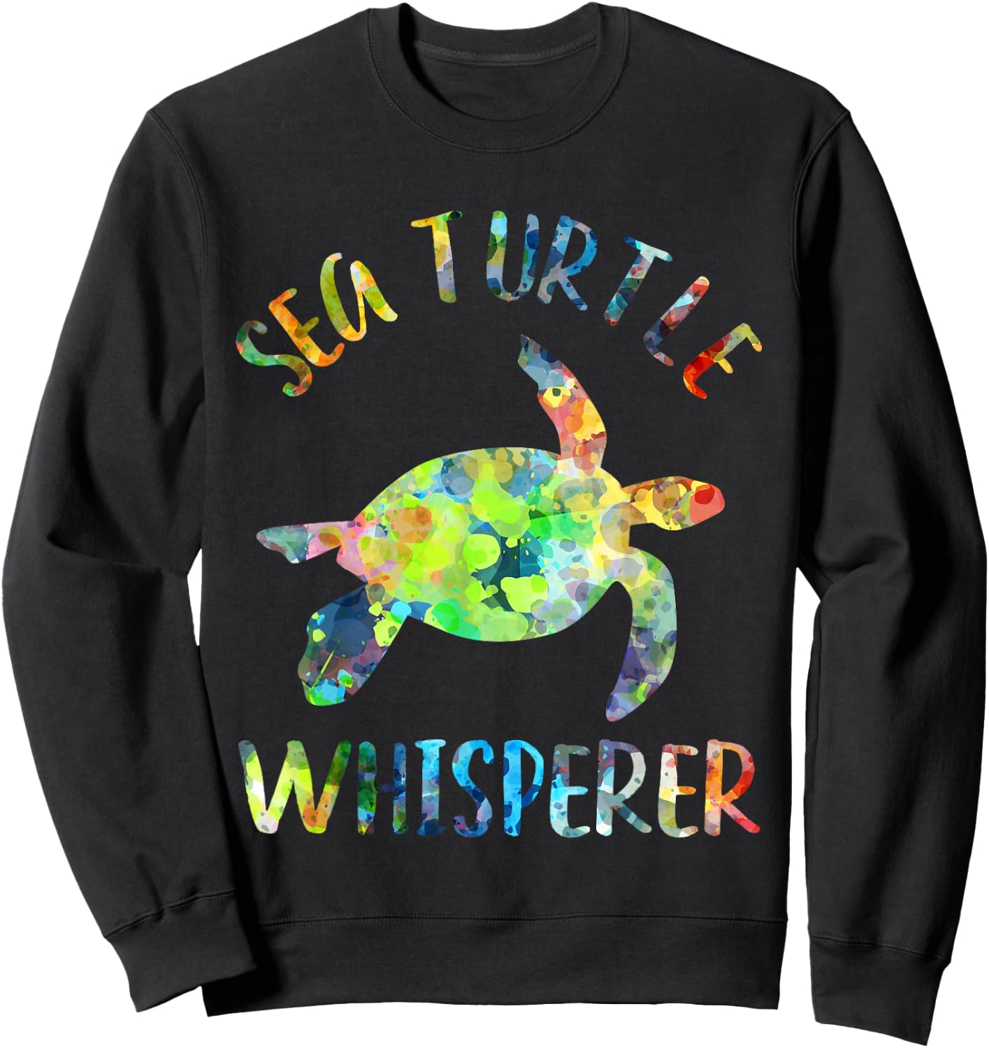 Sea Turtle Whisperer Sea Turtle Lover Funny Sea Turtle Quote Sweatshirt - Sweatshirt | Black