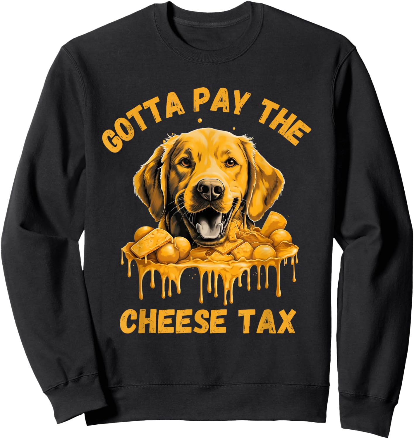 Gotta Pay The Cheese Tax Funny Lab Retriever Cheese Graphic Sweatshirt - Sweatshirt | Black