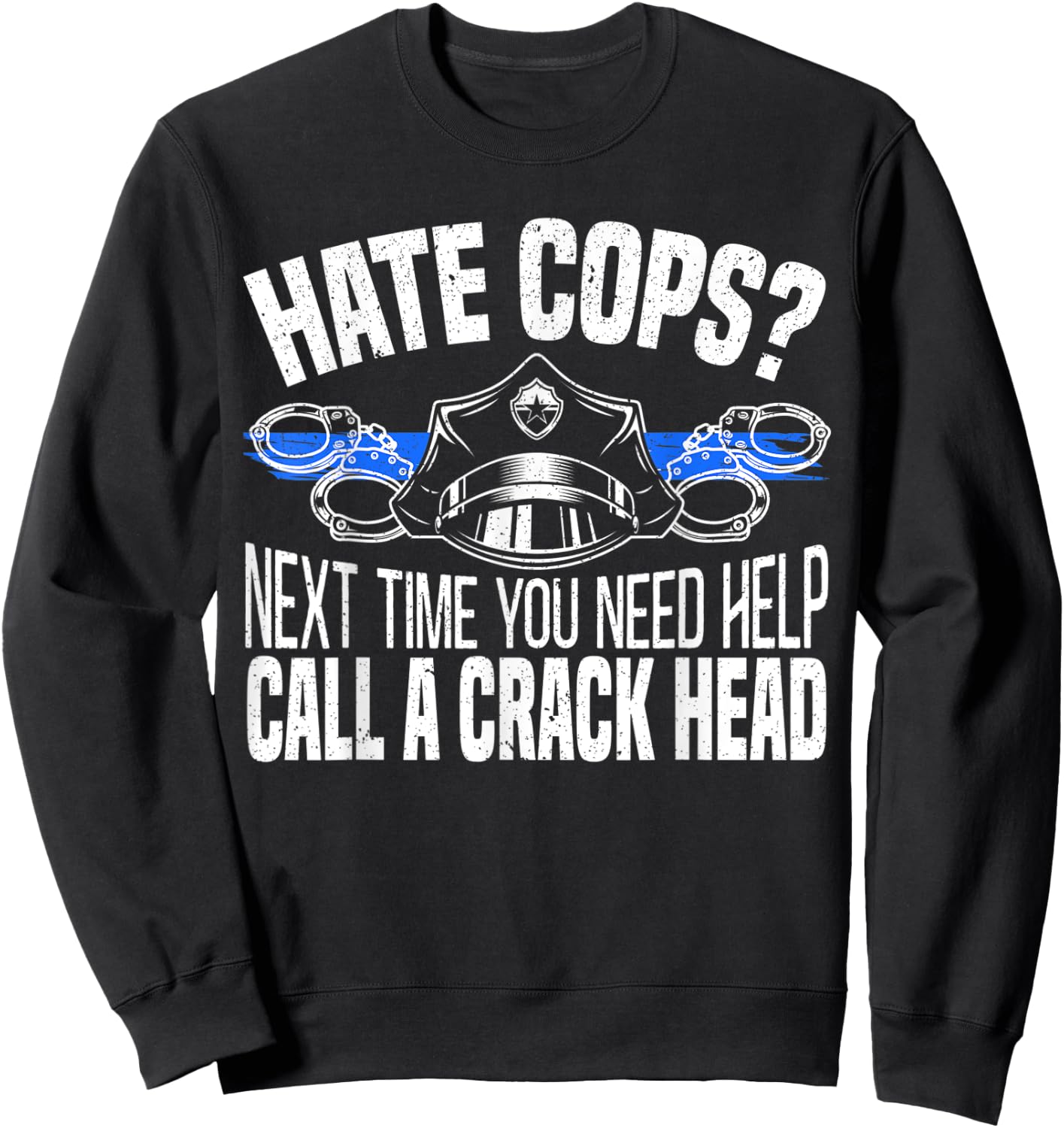 Hate Cops Next Time You Need Help Call A Crackhead Police Sweatshirt - Sweatshirt | Black