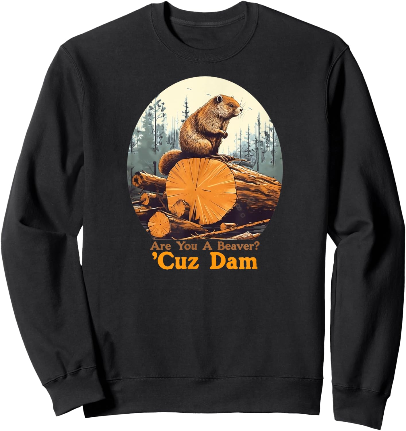 Are You A Beaver Cuz Dam Funny Pick-up Line Joke Sweatshirt - Sweatshirt | Black