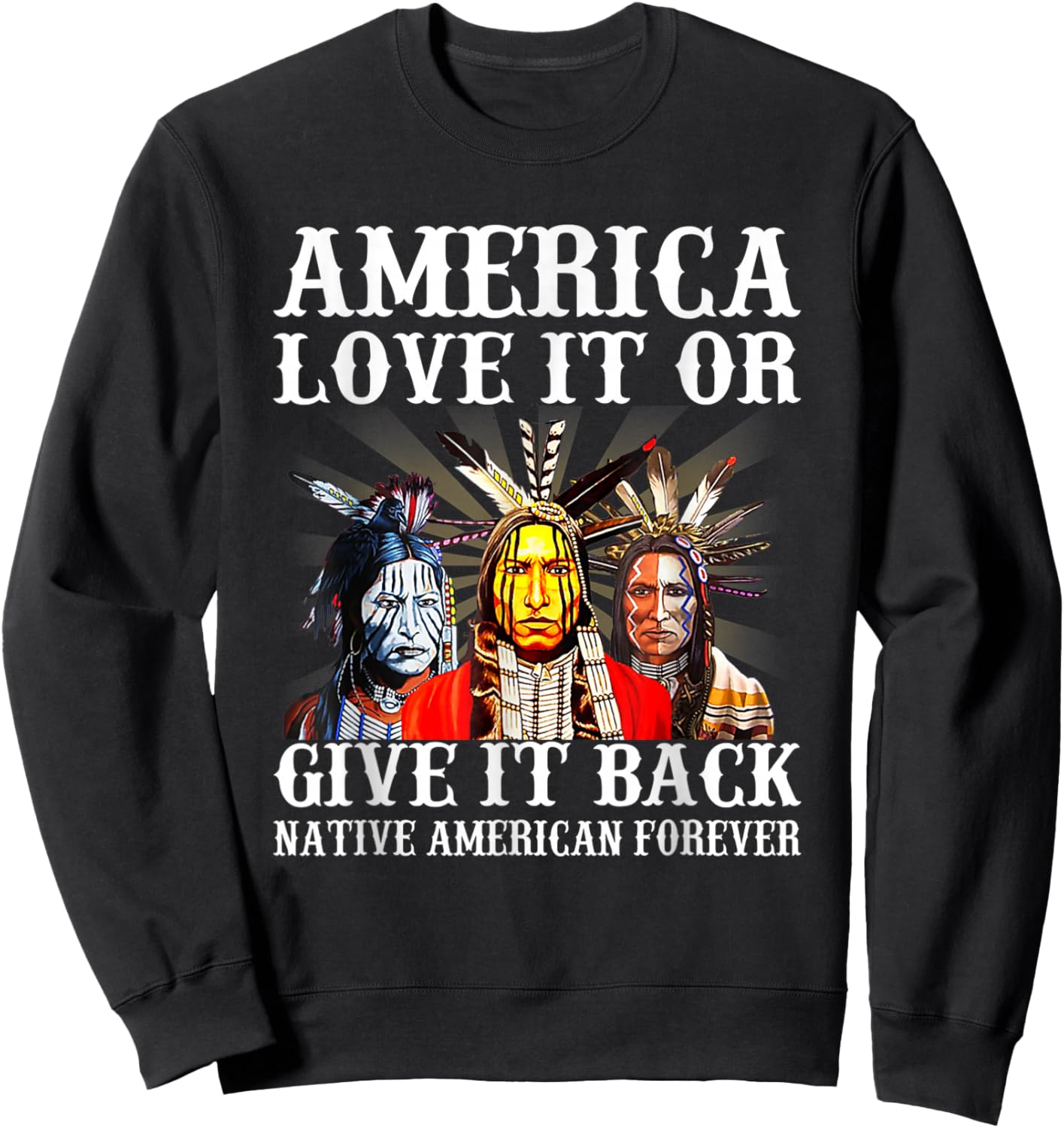 America Love it or give it back Native American Forever Sweatshirt - Sweatshirt | Black