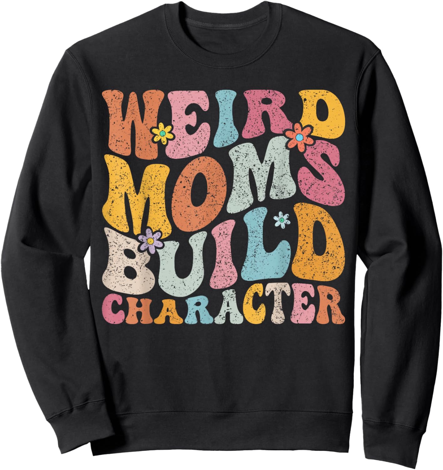 Retro Groovy Weird Moms Build Character 2024 Mother's Day Sweatshirt - Sweatshirt | Black