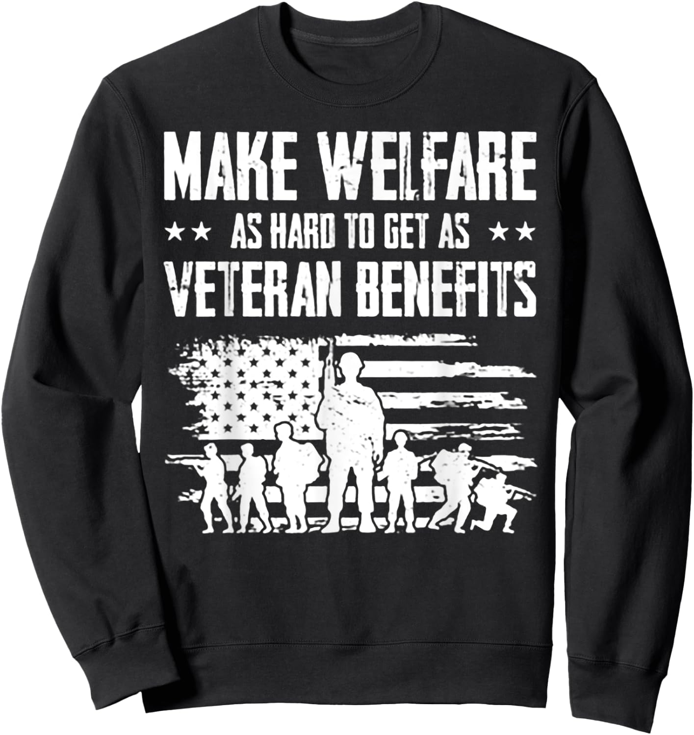 Make Welfare As Hard To Get As Veteran Benefits Sweatshirt - Sweatshirt | Black