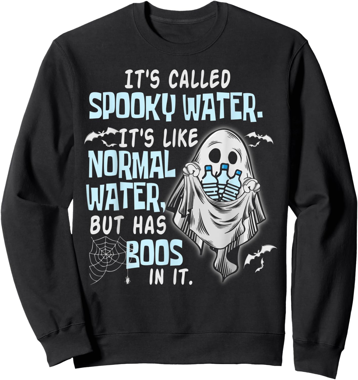 It's Called Spooky Water It's Like Normal Water But Has Boos Sweatshirt - Sweatshirt | Black