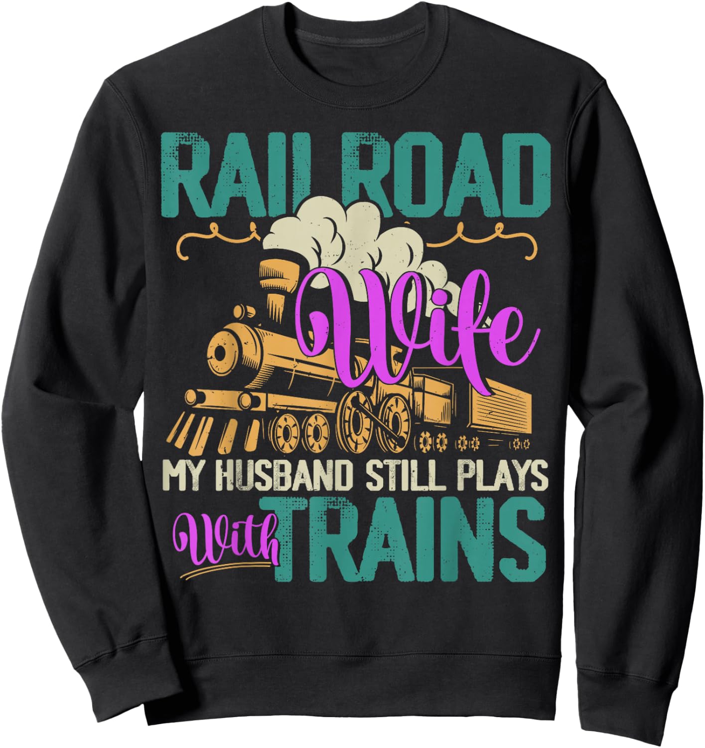 Railroader My Husband Still Plays With Trains Railroad Wife Sweatshirt - Sweatshirt | Black
