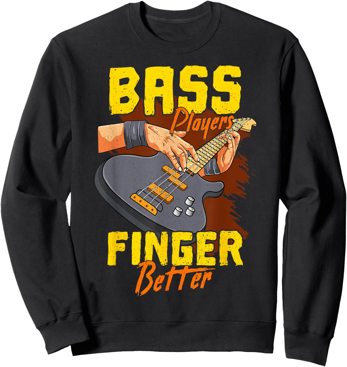 Bass Players Finger Better Bass Player Bassist Guitarist Sweatshirt - Sweatshirt | Black